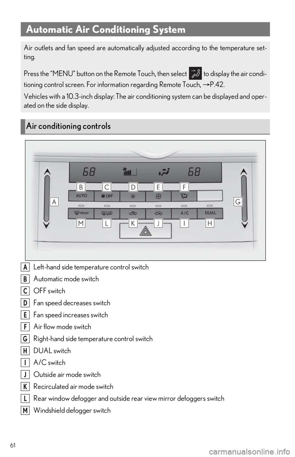 Lexus IS350 2021 Owners Manual / LEXUS 2021 IS300, IS350 OWNERS MANUAL QUICK GUIDE (OM53F18U) 61
Left-hand side temperature control switch
Automatic mode switch
OFF switch
Fan speed decreases switch
Fan speed increases switch
Air flow mode switch
Right-hand side temperature control switch
DUAL Lexus IS350 2021 Owners Manual / LEXUS 2021 IS300, IS350 OWNERS MANUAL QUICK GUIDE (OM53F18U) 61
Left-hand side temperature control switch
Automatic mode switch
OFF switch
Fan speed decreases switch
Fan speed increases switch
Air flow mode switch
Right-hand side temperature control switch
DUAL