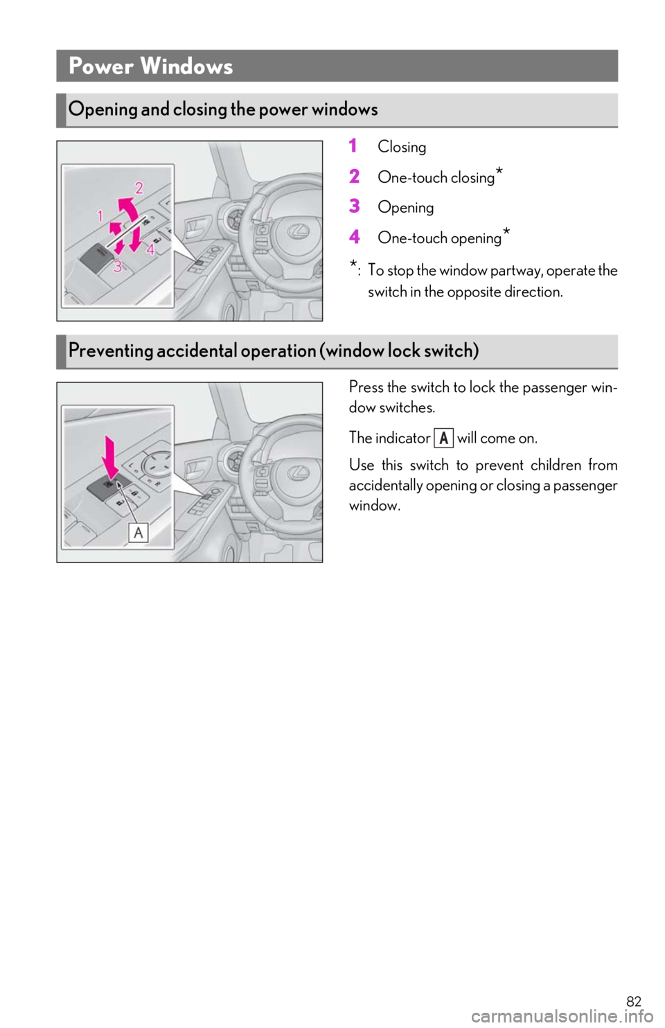 Lexus IS350 2021 Owners Manual / LEXUS 2021 IS300, IS350 OWNERS MANUAL QUICK GUIDE (OM53F18U) 82
1Closing
2One-touch closing*
3Opening
4One-touch opening*
*
: To stop the window partway, operate the switch in the opposite direction.
Press the switch to lock the passenger win-
dow switches.
The Lexus IS350 2021 Owners Manual / LEXUS 2021 IS300, IS350 OWNERS MANUAL QUICK GUIDE (OM53F18U) 82
1Closing
2One-touch closing*
3Opening
4One-touch opening*
*
: To stop the window partway, operate the switch in the opposite direction.
Press the switch to lock the passenger win-
dow switches.
The