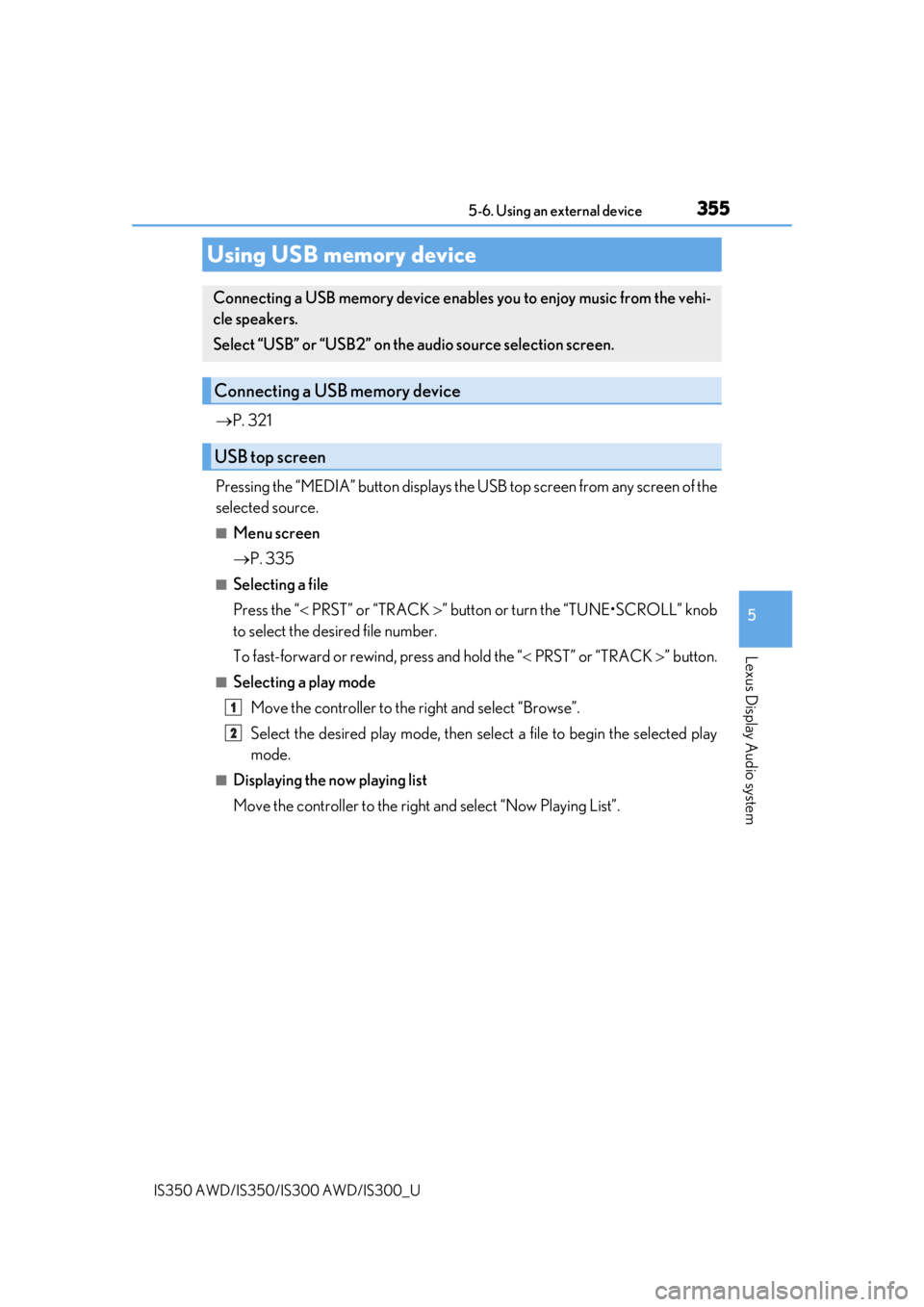 Lexus IS350 2020   / LEXUS 2020 IS300,IS350  (OM53F29U) User Guide 3555-6. Using an external device
5
Lexus Display Audio system
IS350 AWD/IS350/IS300 AWD/IS300_U
P. 321
Pressing the “MEDIA” button displays the  USB top screen from any screen of the
selected s