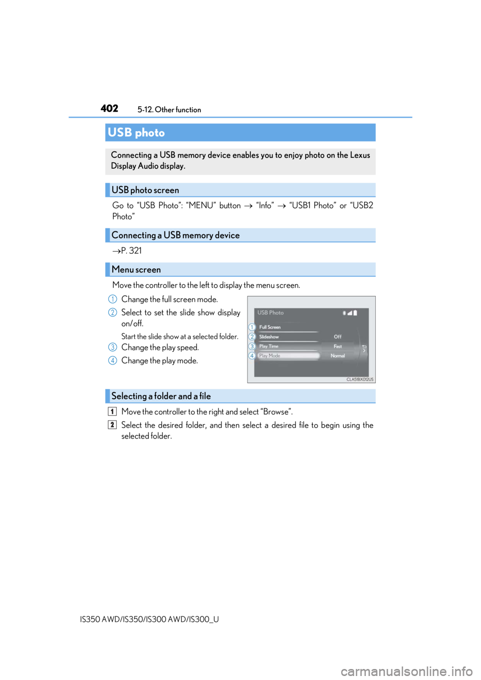 Lexus IS350 2020   / LEXUS 2020 IS300,IS350  (OM53F29U) User Guide 4025-12. Other function
IS350 AWD/IS350/IS300 AWD/IS300_U
Go to “USB Photo”: “MENU” button   “Info”  “USB1 Photo” or “USB2
Photo”
 P. 321
Move the controller to the left t