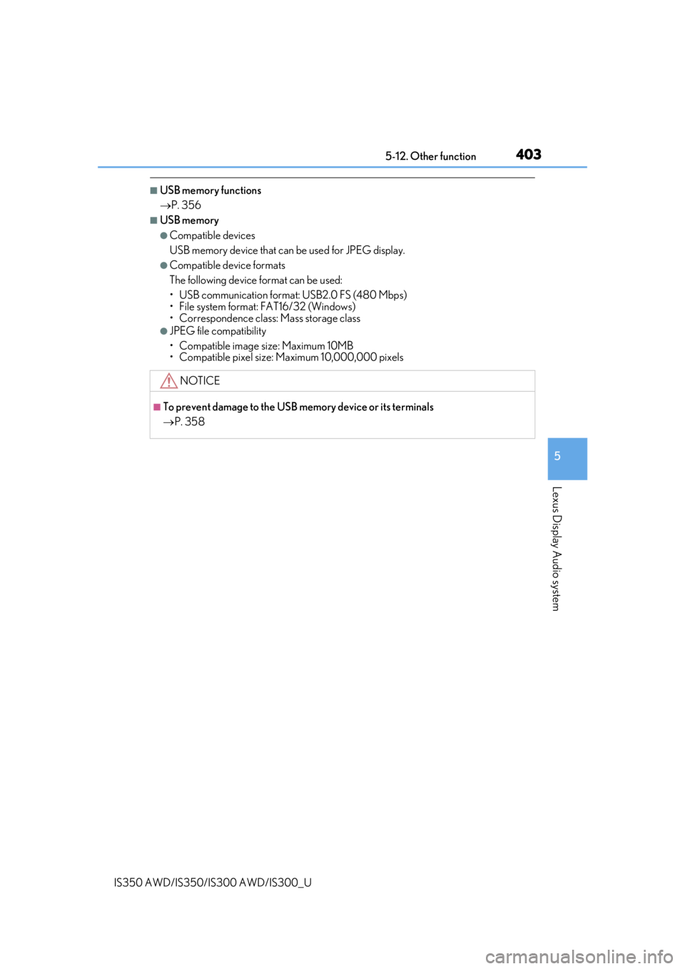 Lexus IS350 2020   / LEXUS 2020 IS300,IS350  (OM53F29U) User Guide 4035-12. Other function
5
Lexus Display Audio system
IS350 AWD/IS350/IS300 AWD/IS300_U
■USB memory functions
P. 356
■USB memory
●Compatible devices
USB memory device that can be used for JPEG
