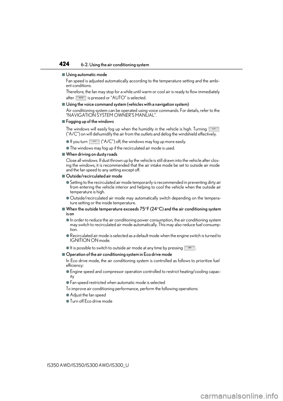 Lexus IS350 2020  Owners Manual / LEXUS 2020 IS300,IS350 OWNERS MANUAL (OM53F29U) 4246-2. Using the air conditioning system
IS350 AWD/IS350/IS300 AWD/IS300_U
■Using automatic mode
Fan speed is adjusted automatically according to the temperature setting and the ambi-
ent condition