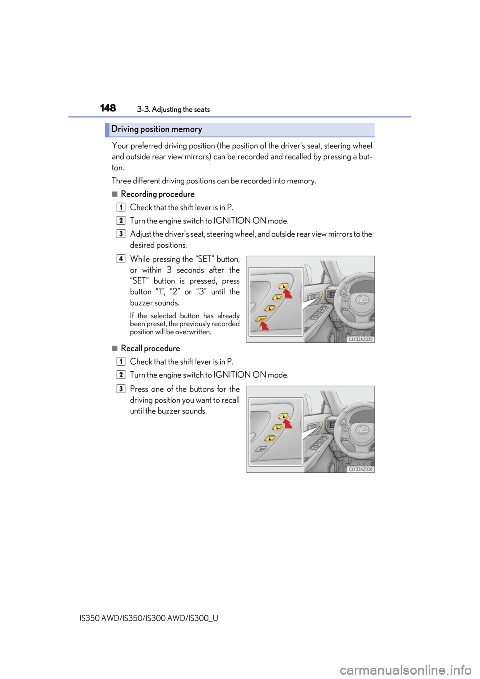 Lexus IS350 2019  Owners Manual / 2019 IS300,IS350 OWNERS MANUAL (OM53E71U) 1483-3. Adjusting the seats
IS350 AWD/IS350/IS300 AWD/IS300_U
Your preferred driving position (the posi tion of the driver’s seat, steering wheel
and outside rear view mirrors) can be  recorded and 