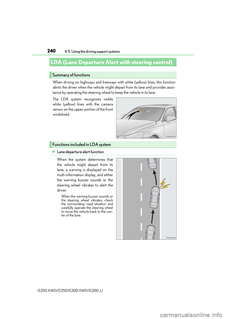 Lexus IS350 2019 / 2019 IS300,IS350 (OM53E71U) Owners Guide 2404-5. Using the driving support systems
IS350 AWD/IS350/IS300 AWD/IS300_U
When driving on highways and freeways wi th white (yellow) lines, this function
alerts the driver when the vehicle might dep Lexus IS350 2019 / 2019 IS300,IS350 (OM53E71U) Owners Guide 2404-5. Using the driving support systems
IS350 AWD/IS350/IS300 AWD/IS300_U
When driving on highways and freeways wi th white (yellow) lines, this function
alerts the driver when the vehicle might dep
