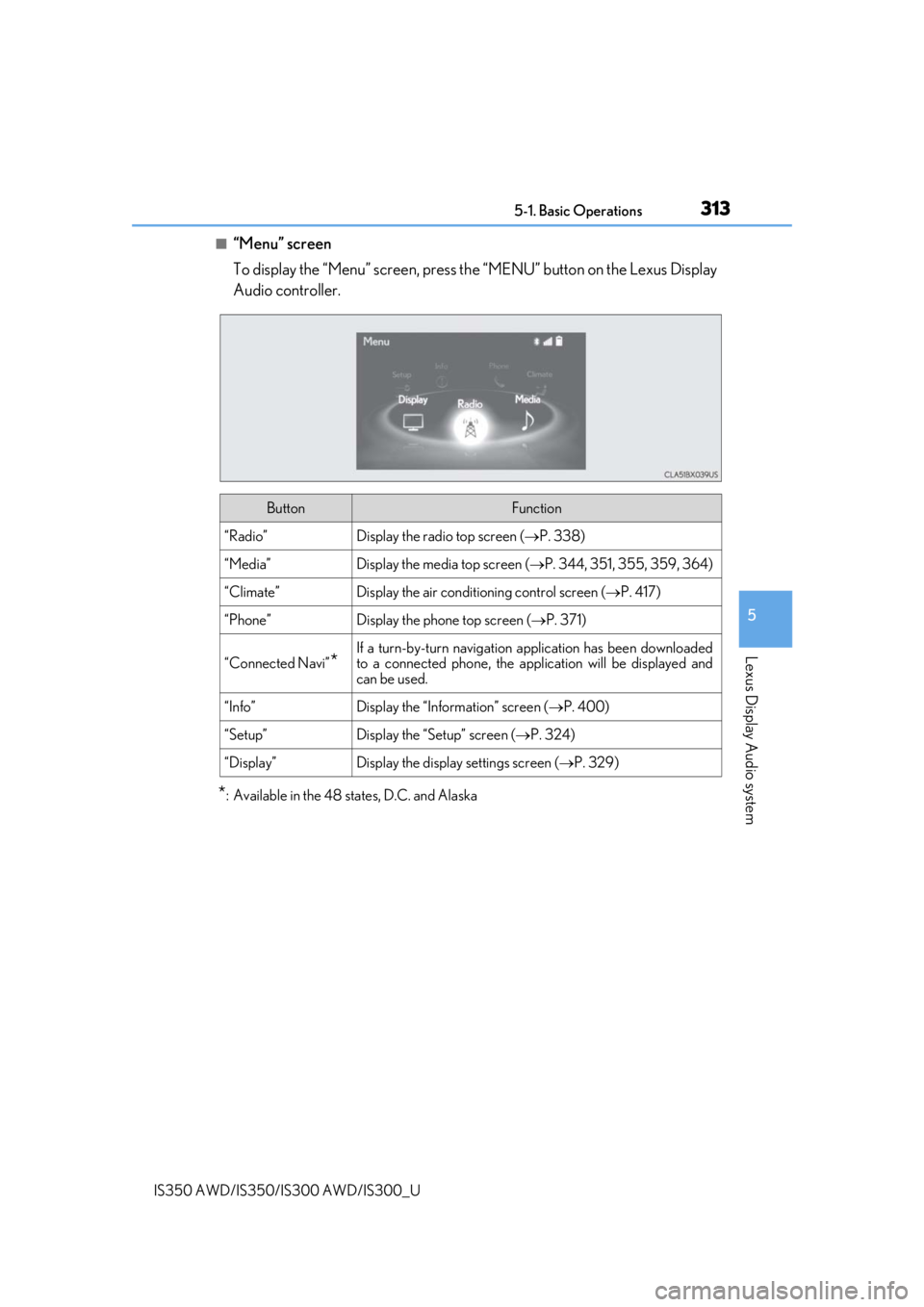 Lexus IS350 2019   / 2019 IS300,IS350  (OM53E71U) User Guide 3135-1. Basic Operations
5
Lexus Display Audio system
IS350 AWD/IS350/IS300 AWD/IS300_U
■“Menu” screen
To display the “Menu” screen, press the “MENU” button on the Lexus Display
Audio co