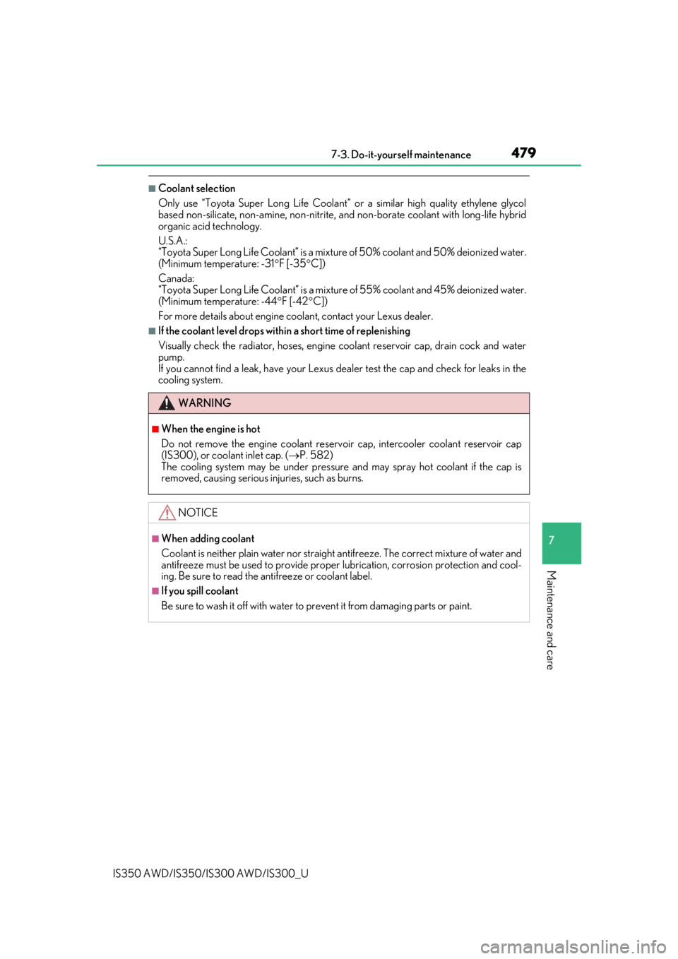 Lexus IS350 2019  Owners Manual / 2019 IS300,IS350 OWNERS MANUAL (OM53E71U) 4797-3. Do-it-yourself maintenance
7
Maintenance and care
IS350 AWD/IS350/IS300 AWD/IS300_U
■Coolant selection
Only use “Toyota Super Long Life Coolant” or a similar high quality ethylene glycol