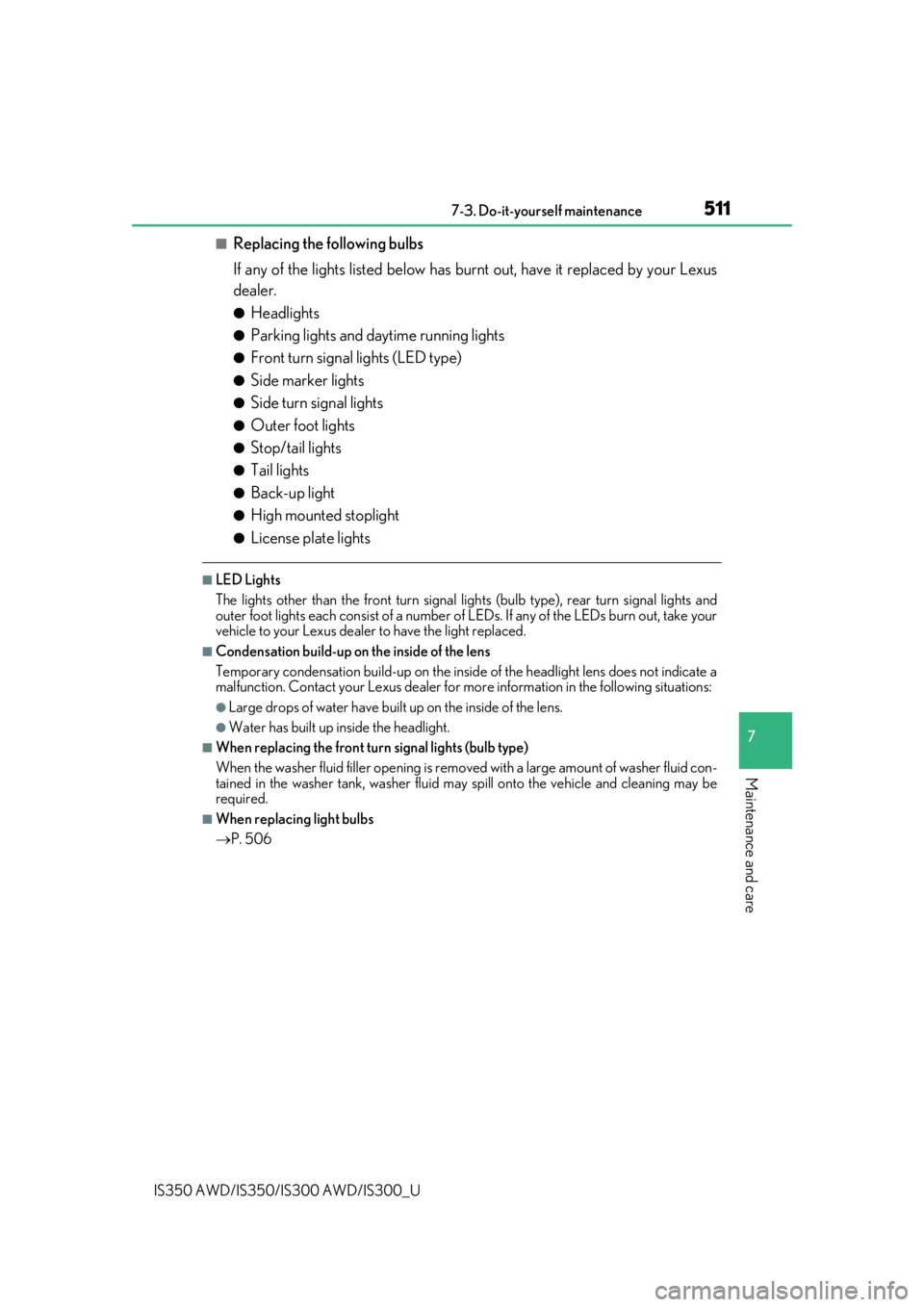 Lexus IS350 2019   / 2019 IS300,IS350  (OM53E71U) User Guide 5117-3. Do-it-yourself maintenance
7
Maintenance and care
IS350 AWD/IS350/IS300 AWD/IS300_U
■Replacing the following bulbs
If any of the lights listed below has burnt out, have it replaced by your L