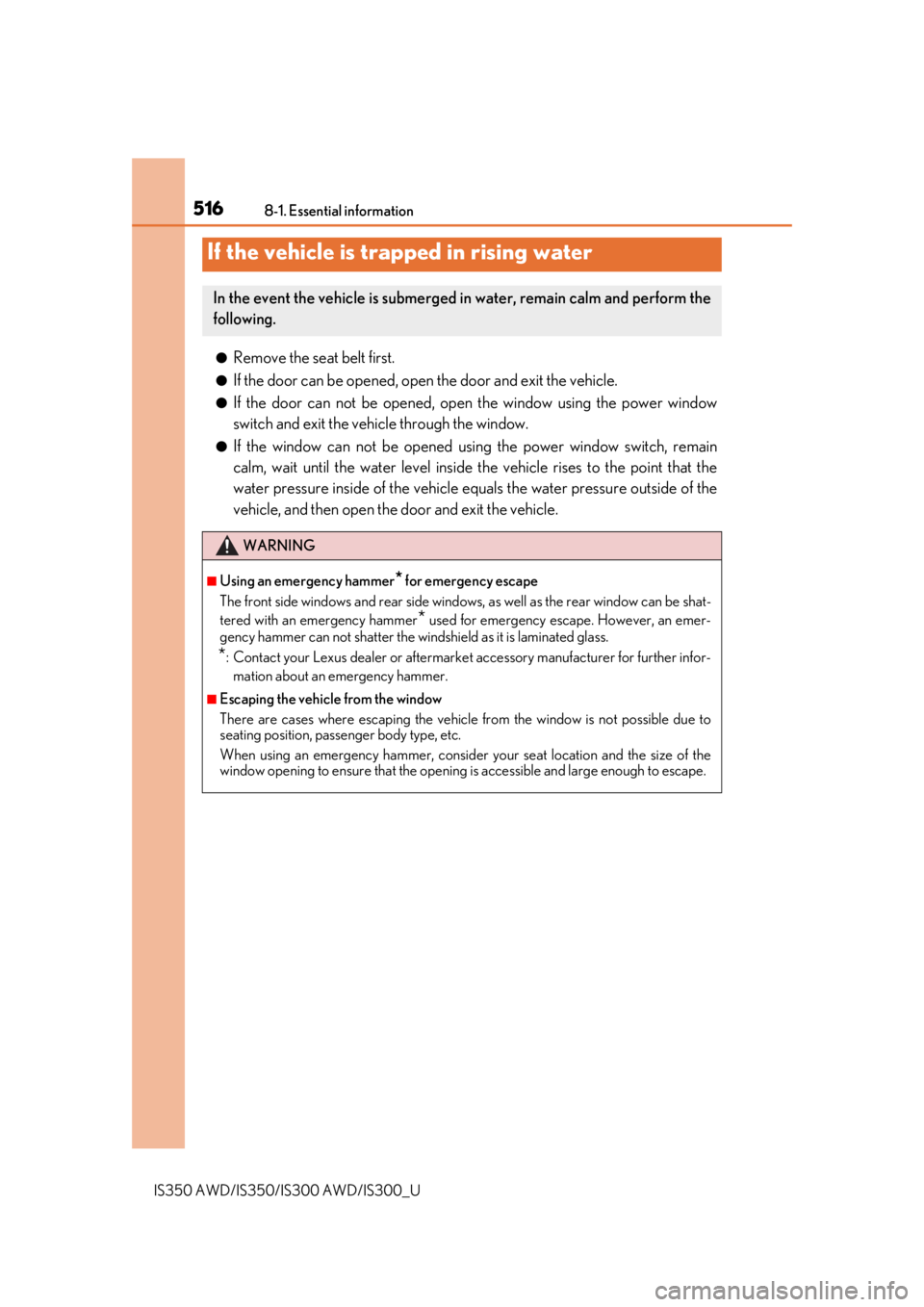 Lexus IS350 2019 Owners Manual / 2019 IS300,IS350 OWNERS MANUAL (OM53E71U) 5168-1. Essential information
IS350 AWD/IS350/IS300 AWD/IS300_U
●Remove the seat belt first.
●If the door can be opened, open the door and exit the vehicle.
●If the door can not be opened, open Lexus IS350 2019 Owners Manual / 2019 IS300,IS350 OWNERS MANUAL (OM53E71U) 5168-1. Essential information
IS350 AWD/IS350/IS300 AWD/IS300_U
●Remove the seat belt first.
●If the door can be opened, open the door and exit the vehicle.
●If the door can not be opened, open