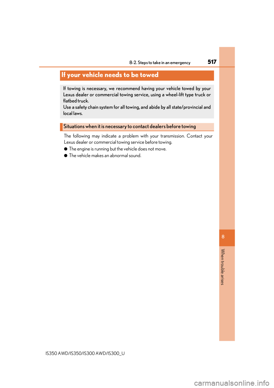 Lexus IS350 2019  Owners Manual / 2019 IS300,IS350 OWNERS MANUAL (OM53E71U) 517
8
When trouble arises
IS350 AWD/IS350/IS300 AWD/IS300_U8-2. Steps to take in an emergency
The following may indicate a problem wi
th your transmission. Contact your
Lexus dealer or commercial to w Lexus IS350 2019  Owners Manual / 2019 IS300,IS350 OWNERS MANUAL (OM53E71U) 517
8
When trouble arises
IS350 AWD/IS350/IS300 AWD/IS300_U8-2. Steps to take in an emergency
The following may indicate a problem wi
th your transmission. Contact your
Lexus dealer or commercial to w