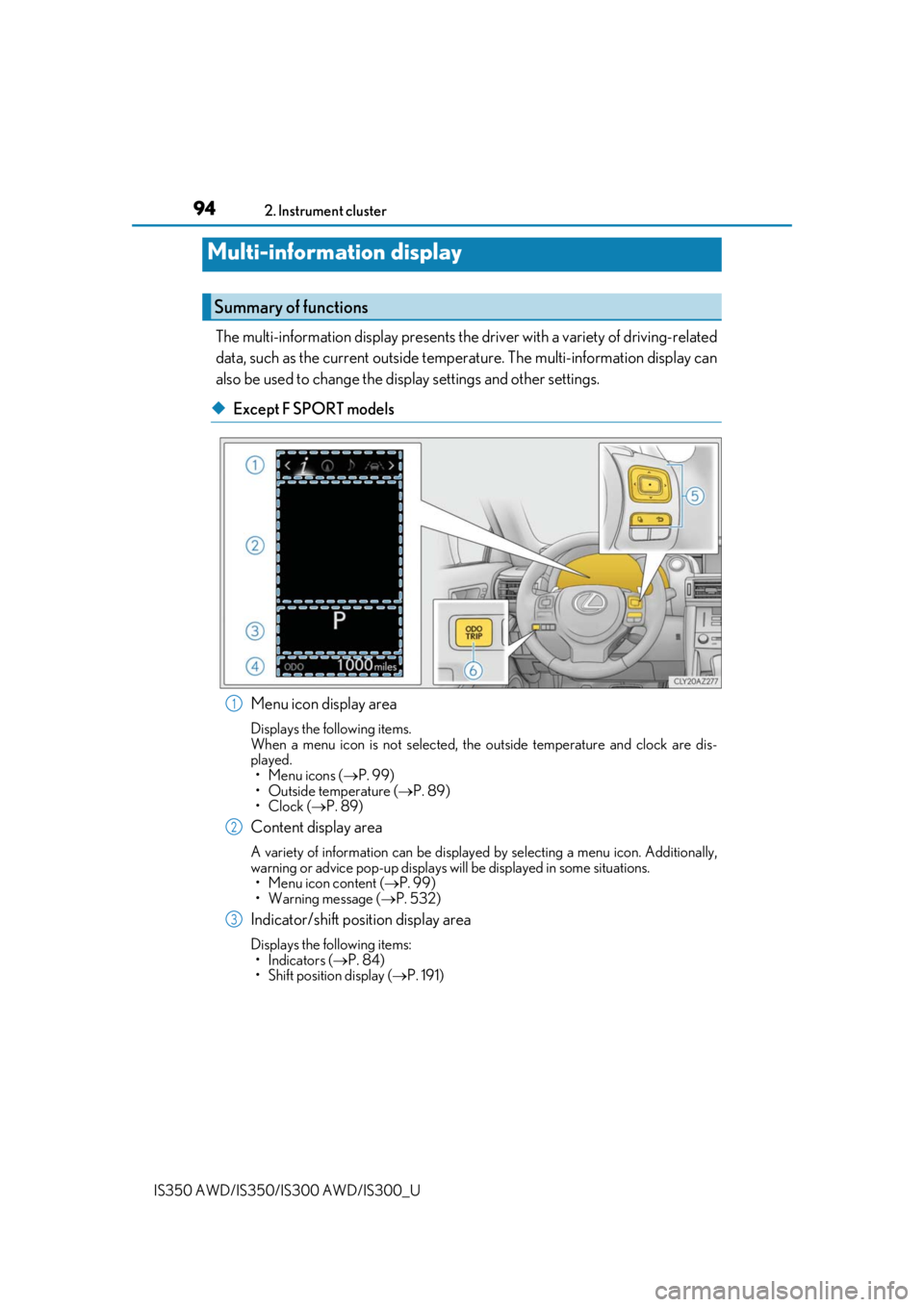 Lexus IS350 2019   / 2019 IS300,IS350  (OM53E71U) User Guide 942. Instrument cluster
IS350 AWD/IS350/IS300 AWD/IS300_U
The multi-information display  presents the driver with a variety of driving-related
data, such as the current outside temperature. The multi-
