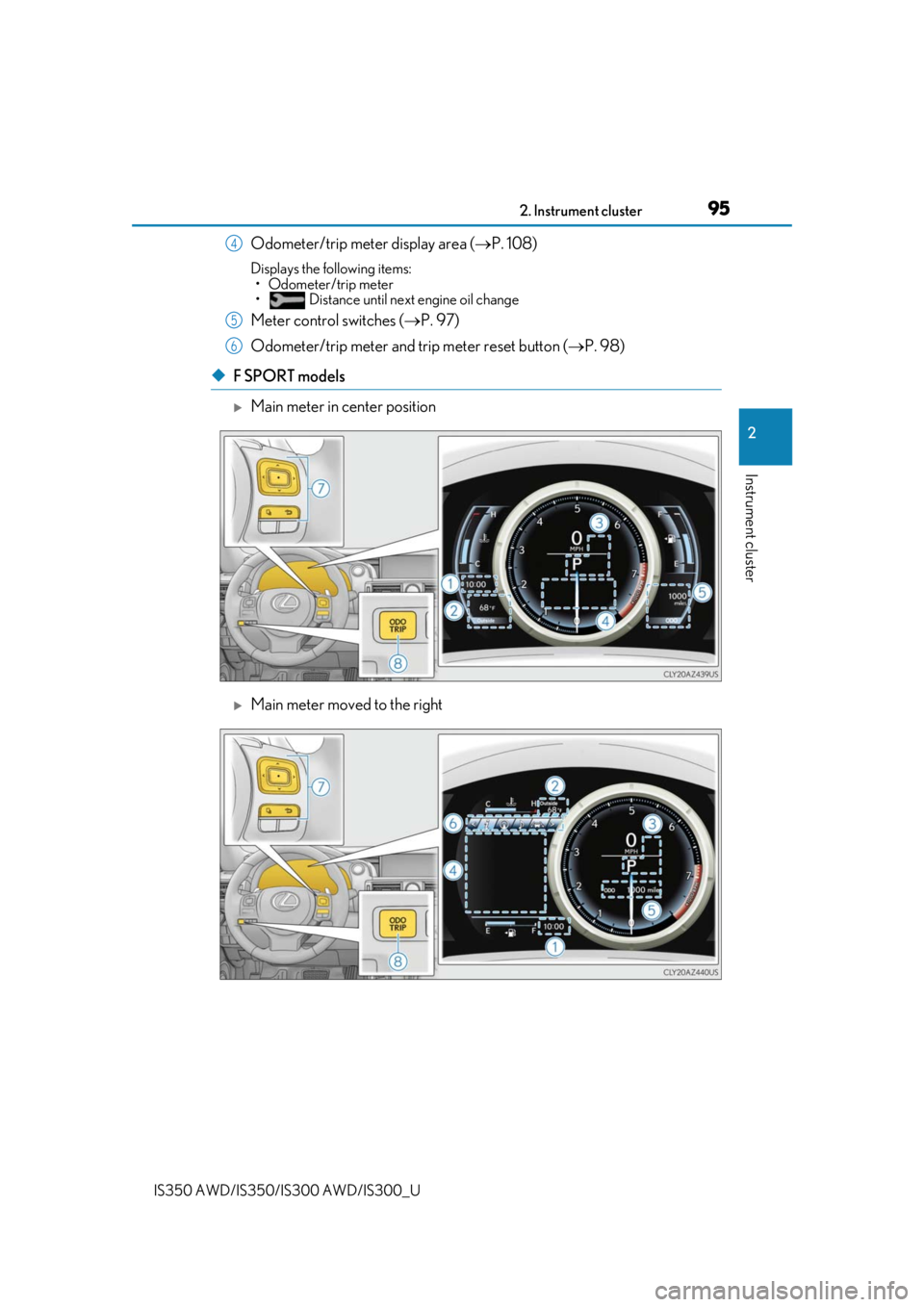 Lexus IS350 2019  Owners Manual / 2019 IS300,IS350 OWNERS MANUAL (OM53E71U) 952. Instrument cluster
2
Instrument cluster
IS350 AWD/IS350/IS300 AWD/IS300_U
Odometer/trip meter display area (P. 108)
Displays the following items:
• Odometer/trip meter
•  Distance until ne