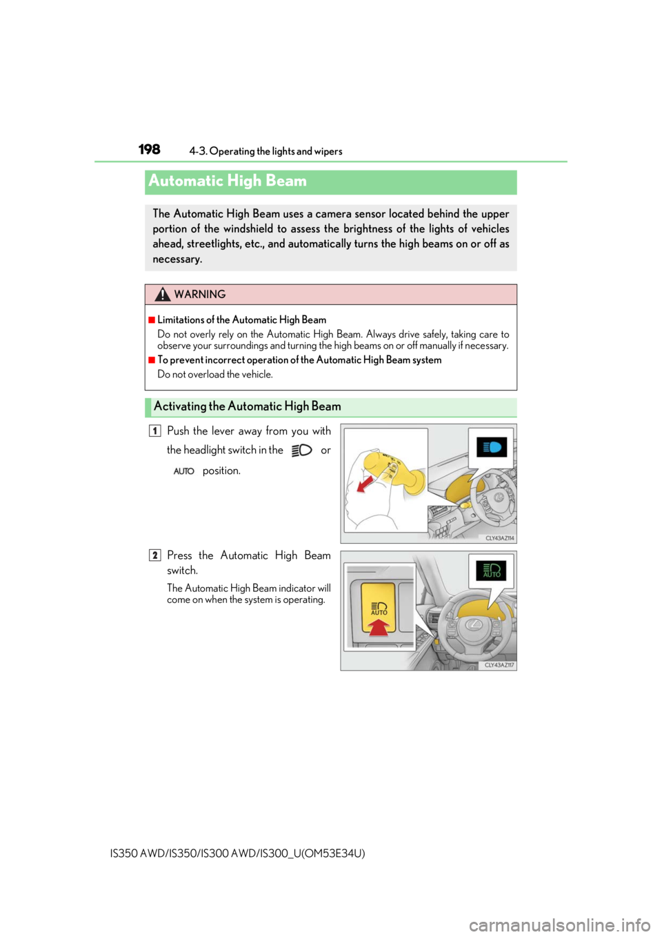 Lexus IS350 2018  Owners Manual / LEXUS 2018 IS300,IS350 OWNERS MANUAL (OM53E34U) 1984-3. Operating the lights and wipers
IS350 AWD/IS350/IS300  AWD/IS300_U(OM53E34U)
Push the lever away from you with
the headlight switch in the   or
 position.
Press the Automatic High Beam
switch.
