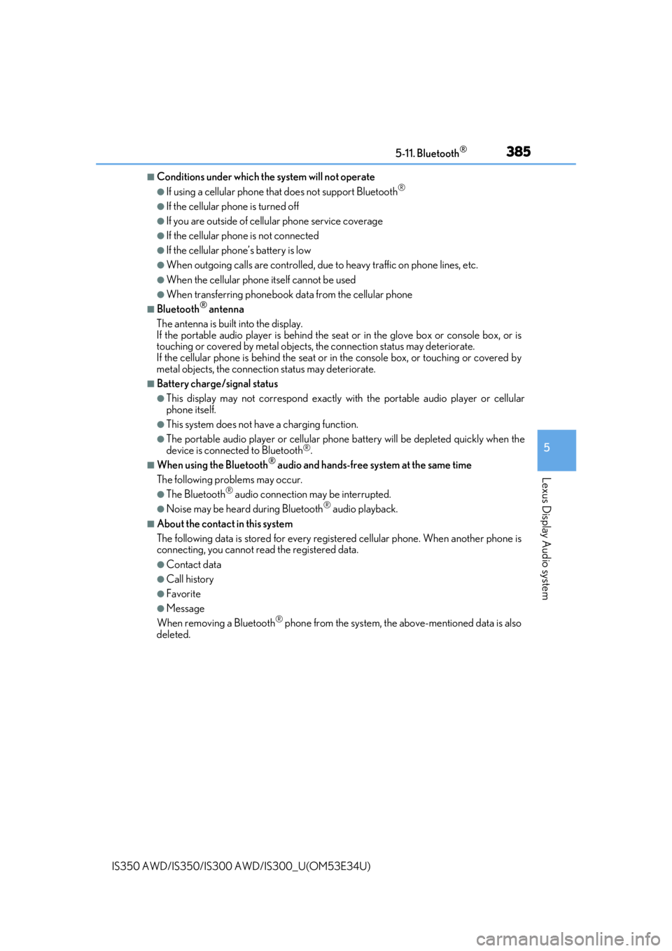 Lexus IS350 2018  Owners Manual / LEXUS 2018 IS300,IS350 OWNERS MANUAL (OM53E34U) 3855-11. Bluetooth®
5
Lexus Display Audio system
IS350 AWD/IS350/IS300 AWD/IS300_U(OM53E34U)
■Conditions under which the system will not operate
●If using a cellular phone that does not support B