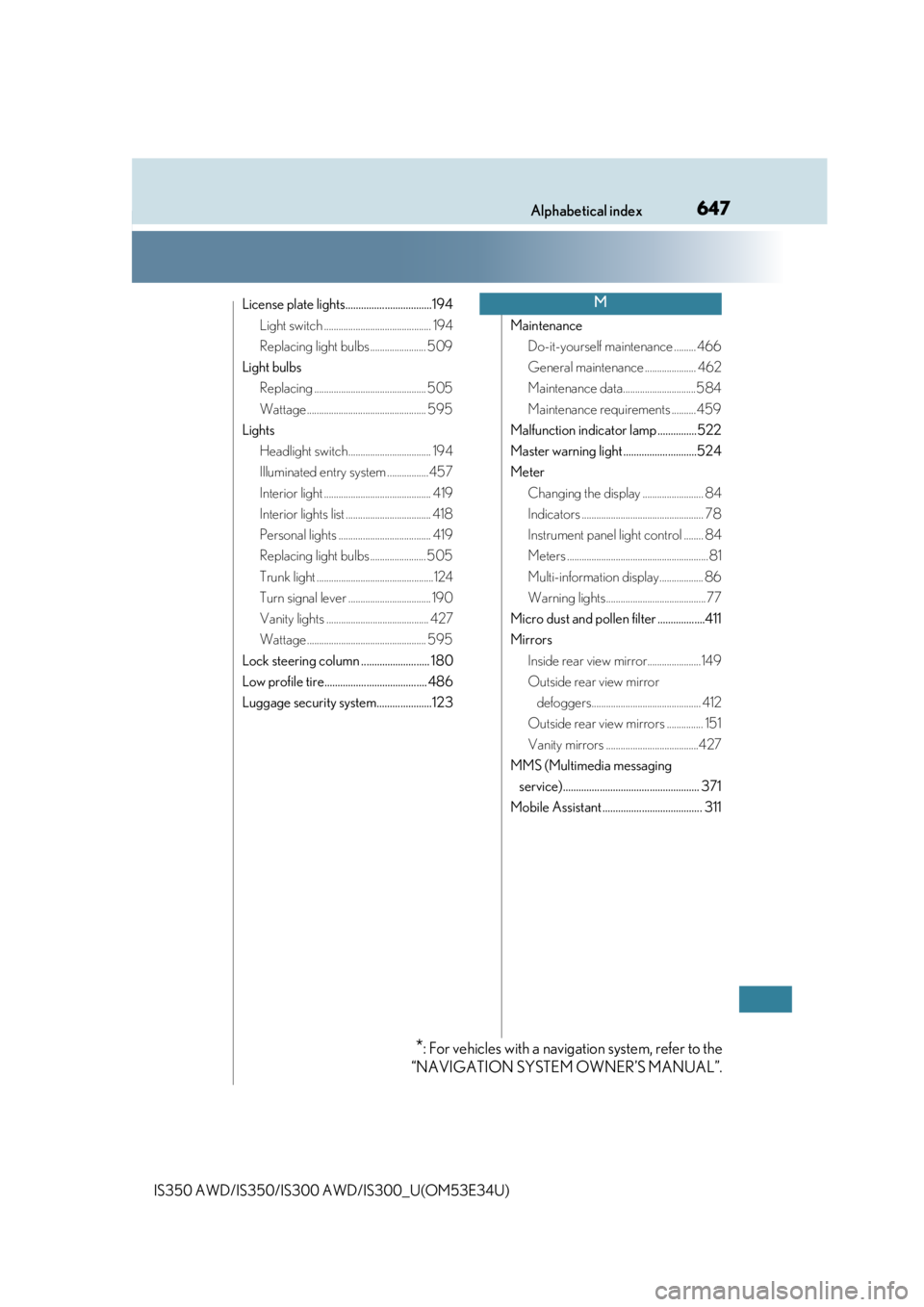 Lexus IS350 2018  Owners Manual / LEXUS 2018 IS300,IS350 OWNERS MANUAL (OM53E34U) 647Alphabetical index
IS350 AWD/IS350/IS300 AWD/IS300_U(OM53E34U)
License plate lights.................................194
Light switch ............................................ 194
Replacing light