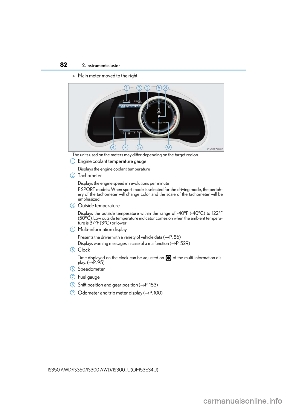 Lexus IS350 2018 / LEXUS 2018 IS300,IS350 (OM53E34U) Manual Online 822. Instrument cluster
IS350 AWD/IS350/IS300 AWD/IS300_U(OM53E34U)
Main meter moved to the right
The units used on the meters may differ depending on the target region.
Engine coolant temperature Lexus IS350 2018 / LEXUS 2018 IS300,IS350 (OM53E34U) Manual Online 822. Instrument cluster
IS350 AWD/IS350/IS300 AWD/IS300_U(OM53E34U)
Main meter moved to the right
The units used on the meters may differ depending on the target region.
Engine coolant temperature