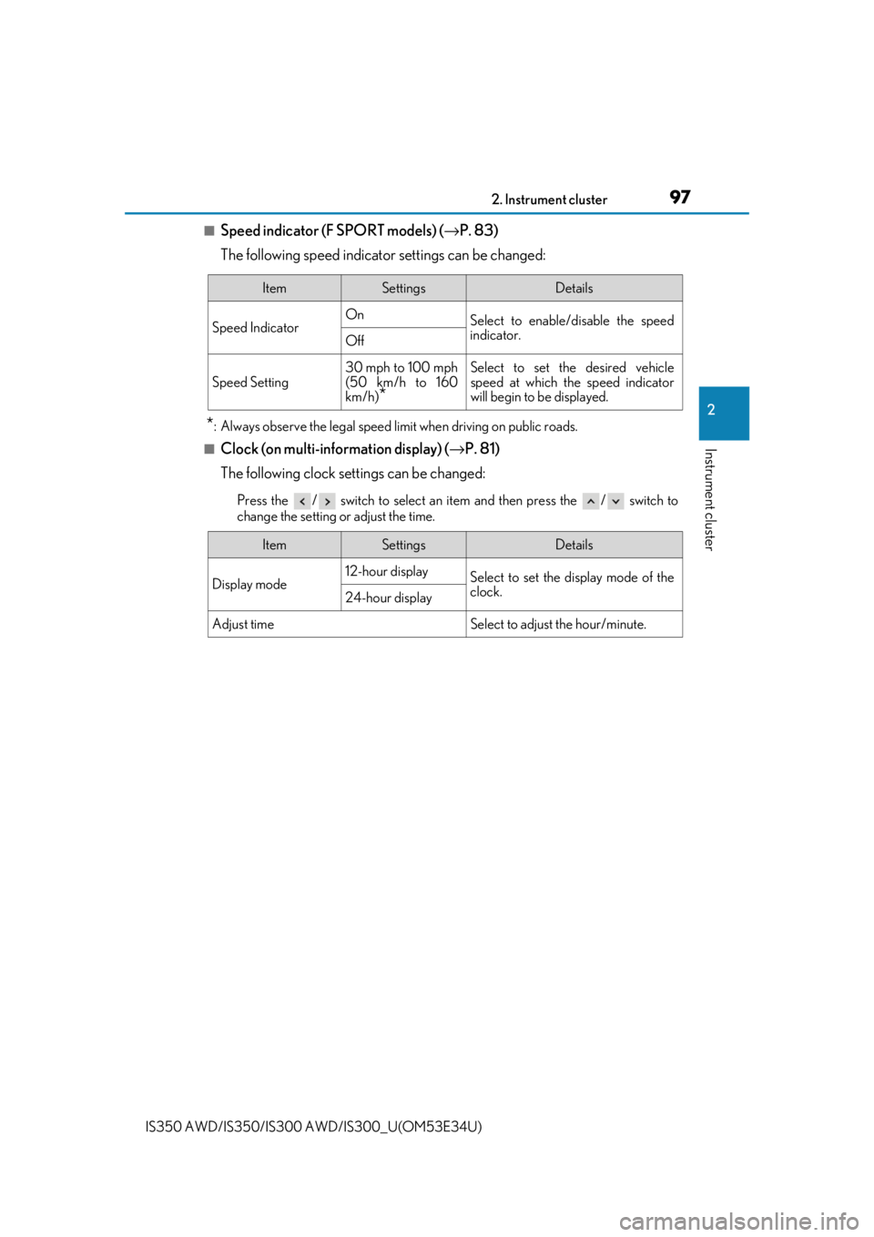 Lexus IS350 2018  Owners Manual / LEXUS 2018 IS300,IS350 OWNERS MANUAL (OM53E34U) 972. Instrument cluster
2
Instrument cluster
IS350 AWD/IS350/IS300 AWD/IS300_U(OM53E34U)
■Speed indicator (F SPORT models) (→ P. 83) 
The following speed indicator settings can be changed:
*:  Alw