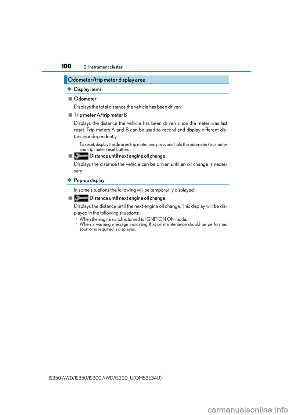 Lexus IS350 2018  Owners Manual / LEXUS 2018 IS300,IS350 OWNERS MANUAL (OM53E34U) 1002. Instrument cluster
IS350 AWD/IS350/IS300  AWD/IS300_U(OM53E34U)
◆Display items
■Odometer
Displays the total distance the vehicle has been driven.
■Trip meter A/trip meter B
Displays the di