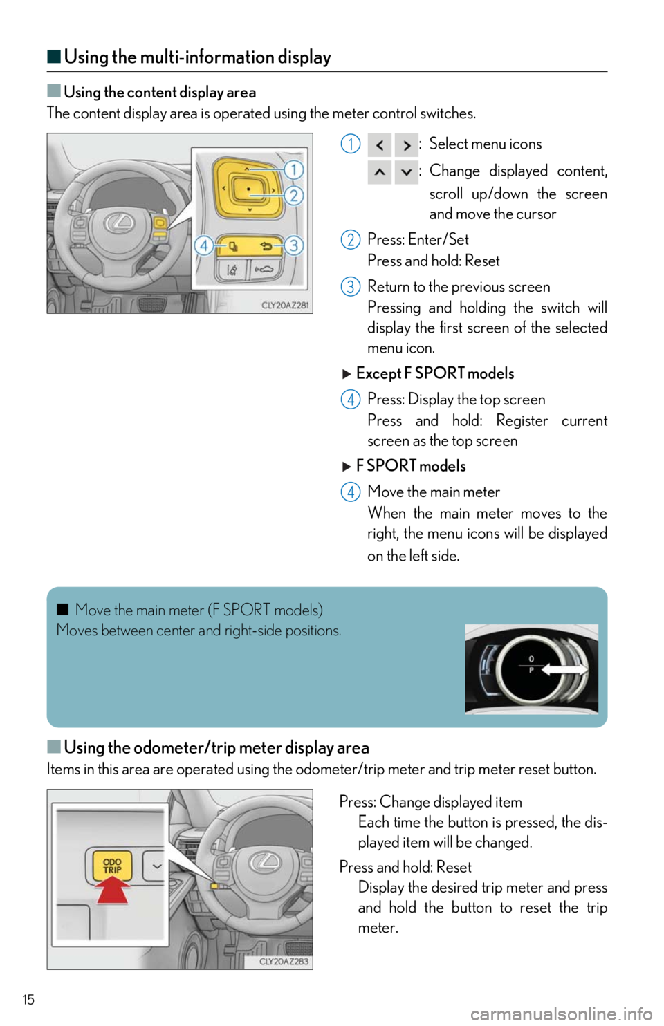 Lexus IS350 2018 / LEXUS 2018 IS300,IS350 QUICK GUIDE (OM53E60U) User Guide 15
■Using the multi-information display
■Using the content display area
The content display area is operated using the meter control switches.
:Select menu icons
:Change displayed content,
scr Lexus IS350 2018 / LEXUS 2018 IS300,IS350 QUICK GUIDE (OM53E60U) User Guide 15
■Using the multi-information display
■Using the content display area
The content display area is operated using the meter control switches.
:Select menu icons
:Change displayed content,
scr
