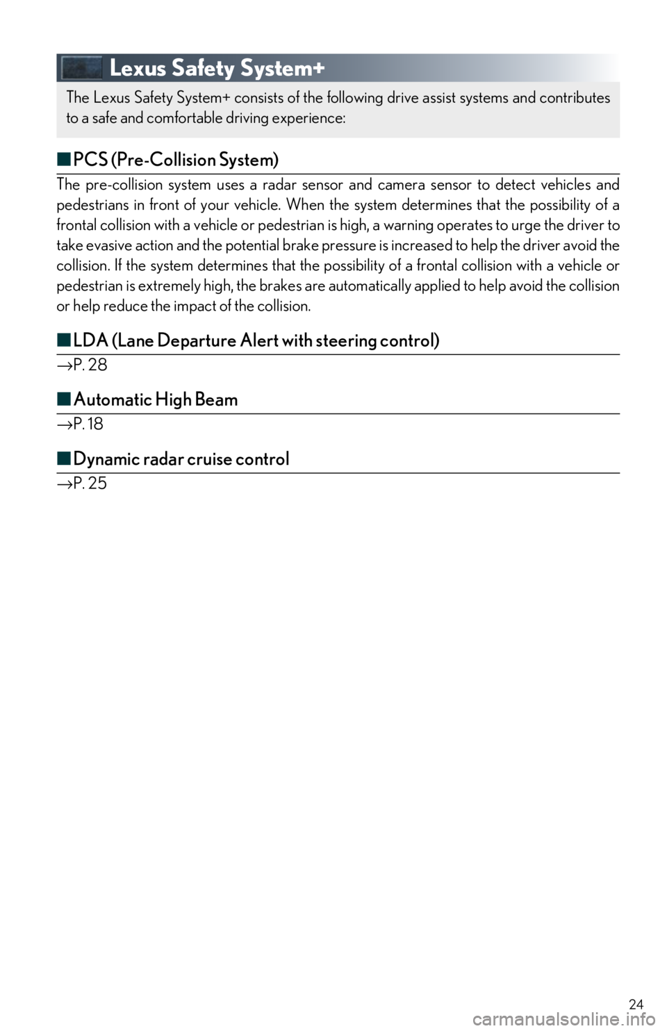 Lexus IS350 2018  Owners Manual / LEXUS 2018 IS300,IS350 OWNERS MANUAL QUICK GUIDE (OM53E60U) 24
Lexus Safety System+
■PCS (Pre-Collision System)
The pre-collision system uses a radar sensor and camera sensor to detect vehicles and  
pedestrians in front of your vehicle. When th e system det