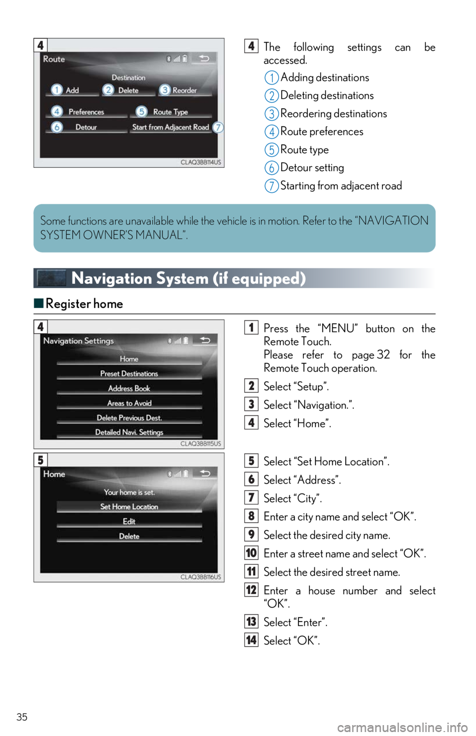 Lexus IS350 2018   / LEXUS 2018 IS300,IS350  QUICK GUIDE (OM53E60U) Owners Guide 35
The following settings can be 
accessed.
Adding destinations
Deleting destinations
Reordering destinations
Route preferences
Route type
Detour setting
Starting from adjacent road
Navigation System 