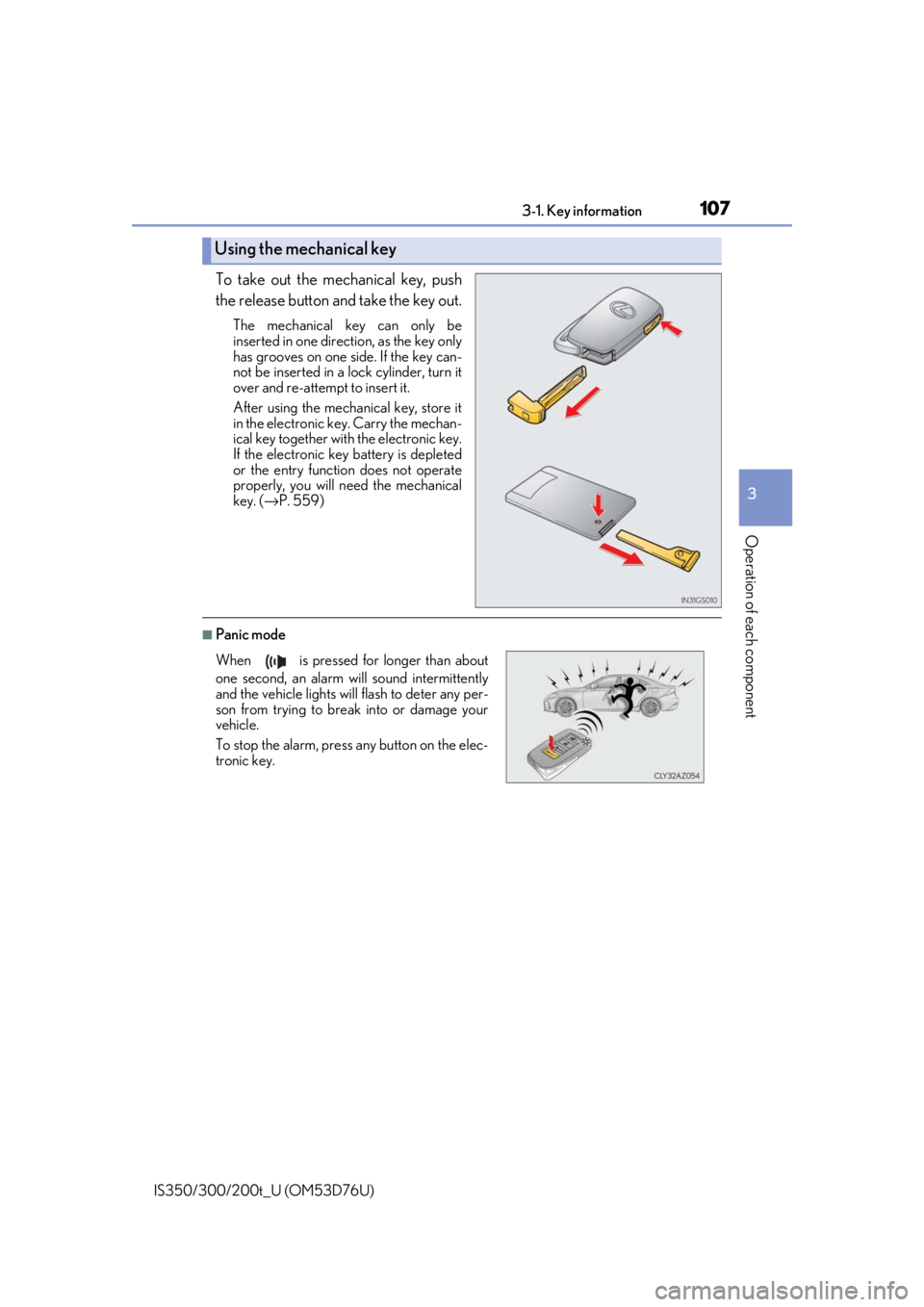 Lexus IS350 2017   / LEXUS 2017 IS200T,IS300,IS350  (OM53D76U) User Guide 1073-1. Key information
3
Operation of each component
IS350/300/200t_U (OM53D76U)
To take out the mechanical key, push
the release button and take the key out.
The mechanical key can only be
inserted 