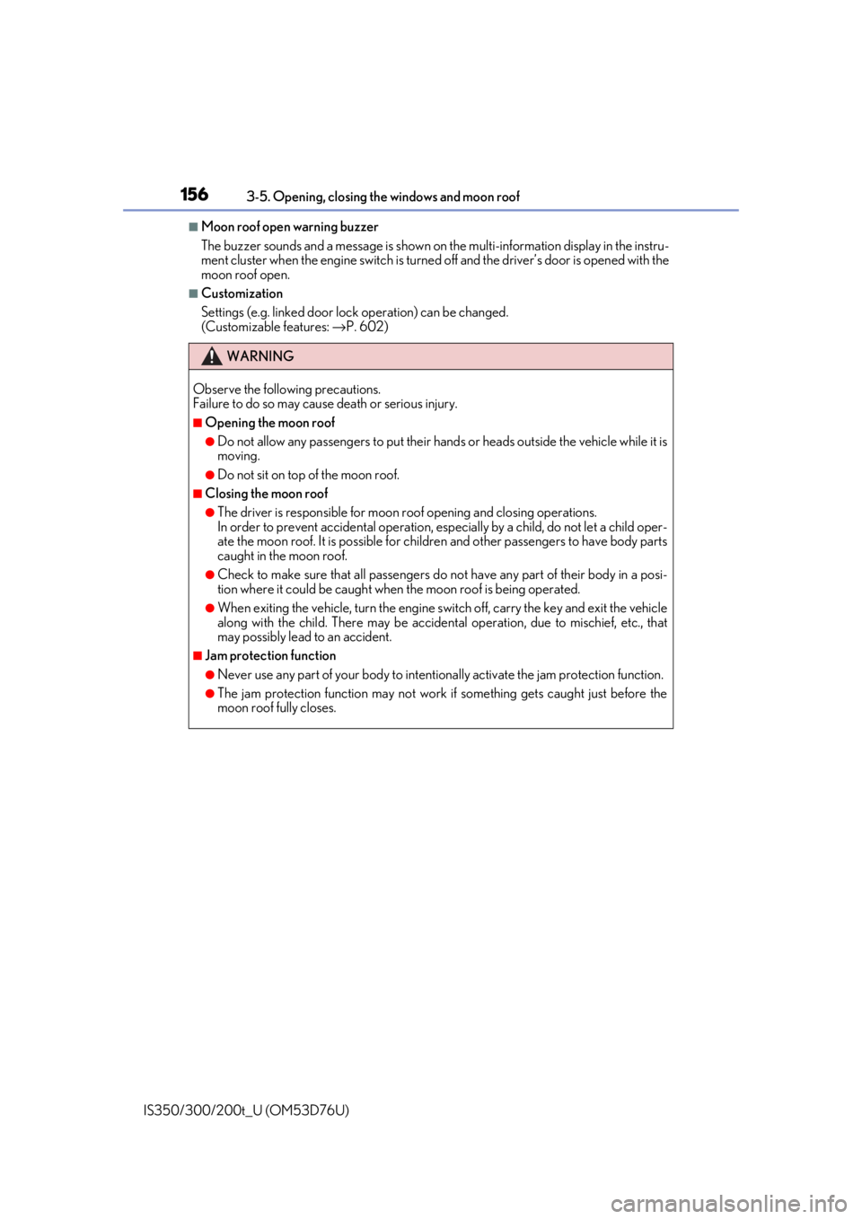 Lexus IS350 2017   / LEXUS 2017 IS200T,IS300,IS350  (OM53D76U) User Guide 1563-5. Opening, closing the windows and moon roof
IS350/300/200t_U (OM53D76U)
■Moon roof open warning buzzer
The buzzer sounds and a message is shown on  the multi-information display in the instru