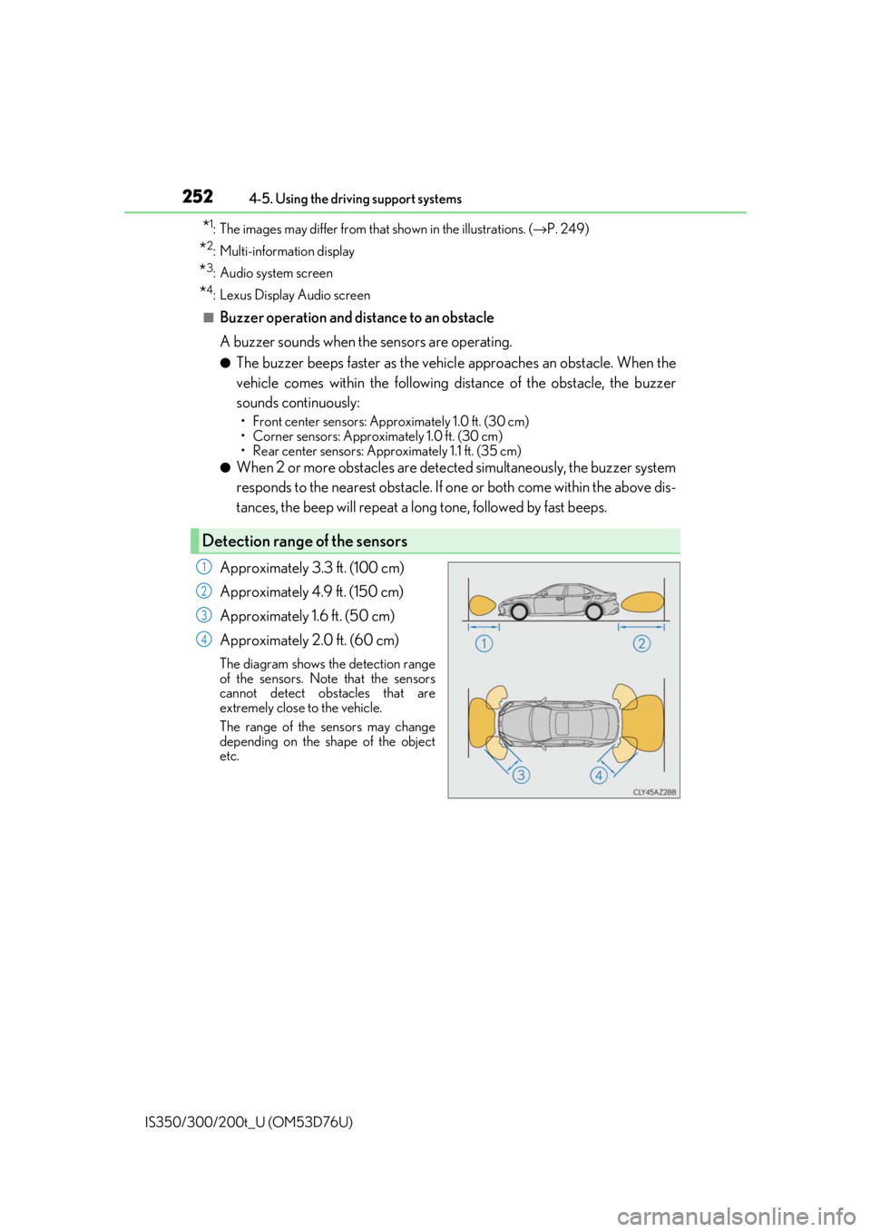 Lexus IS350 2017   / LEXUS 2017 IS200T,IS300,IS350  (OM53D76U) Owners Guide 2524-5. Using the driving support systems
IS350/300/200t_U (OM53D76U)
*1: The images may differ from that  shown in the illustrations. (→P. 249)
*2: Multi-information display
*3: Audio system screen