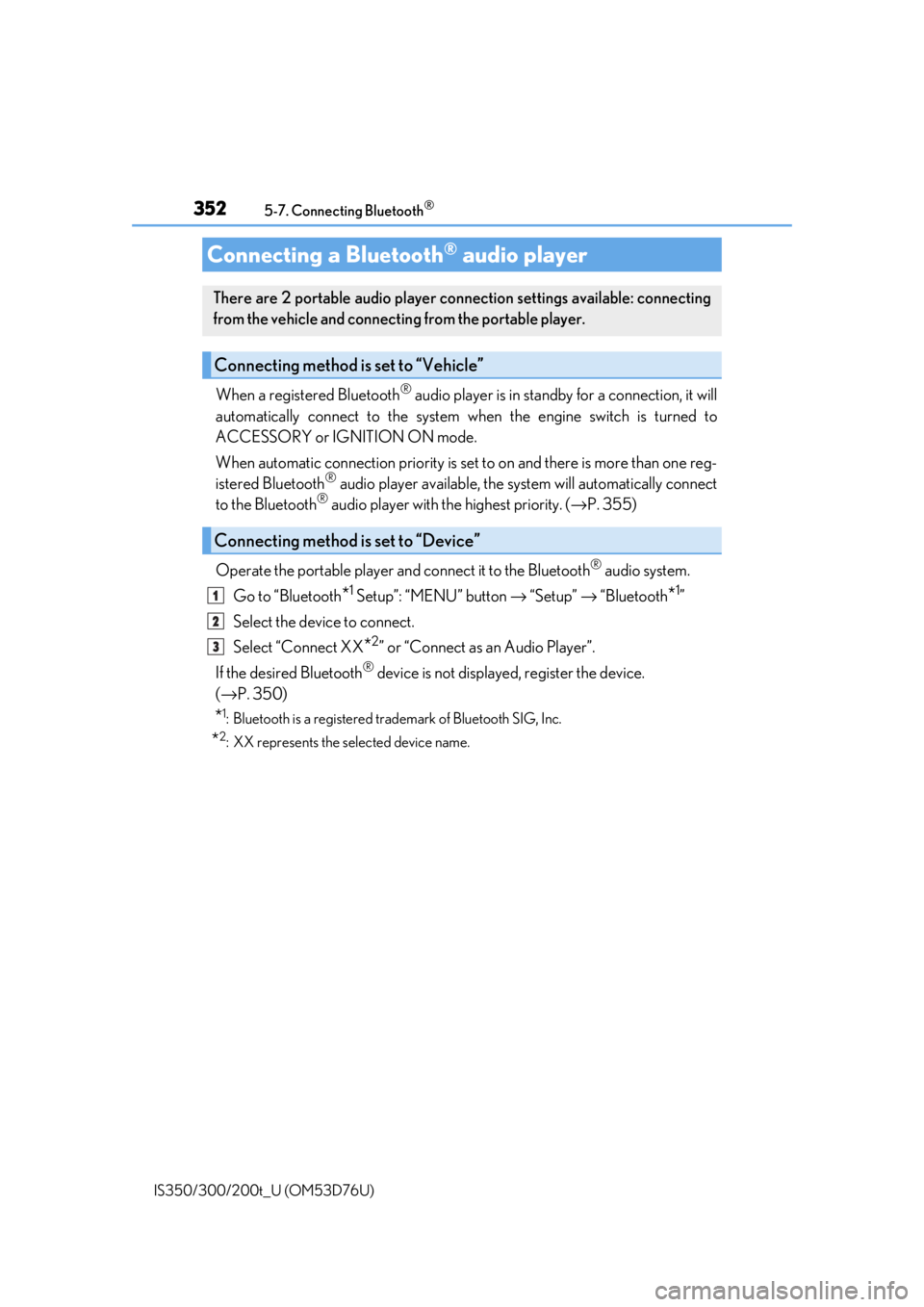 Lexus IS350 2017   / LEXUS 2017 IS200T,IS300,IS350  (OM53D76U) User Guide 3525-7. Connecting Bluetooth®
IS350/300/200t_U (OM53D76U)
When a registered Bluetooth® audio player is in standby for a connection, it will
automatically connect to the system wh en the engine switc
