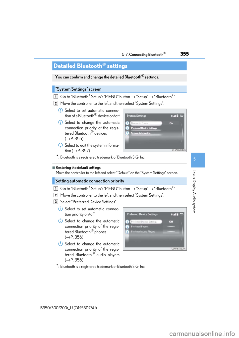 Lexus IS350 2017   / LEXUS 2017 IS200T,IS300,IS350  (OM53D76U) User Guide 3555-7. Connecting Bluetooth®
5
Lexus Display Audio system
IS350/300/200t_U (OM53D76U)
Go to “Bluetooth* Setup”: “MENU” button → “Setup”  → “Bluetooth*”
Move the controller to the