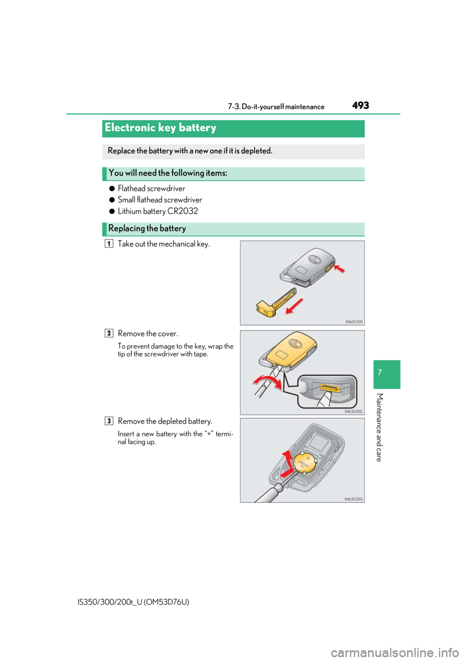 Lexus IS350 2017   / LEXUS 2017 IS200T,IS300,IS350  (OM53D76U) Service Manual 4937-3. Do-it-yourself maintenance
7
Maintenance and care
IS350/300/200t_U (OM53D76U)
●Flathead screwdriver
●Small flathead screwdriver
●Lithium battery CR2032
Take out the mechanical key.
Remov