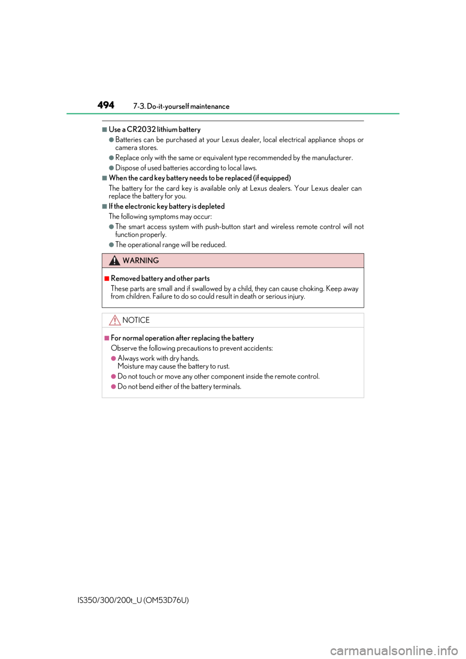 Lexus IS350 2017   / LEXUS 2017 IS200T,IS300,IS350  (OM53D76U) Service Manual 4947-3. Do-it-yourself maintenance
IS350/300/200t_U (OM53D76U)
■Use a CR2032 lithium battery
●Batteries can be purc hased at your Lexus dealer, loca l electrical appliance shops or
camera stores.
