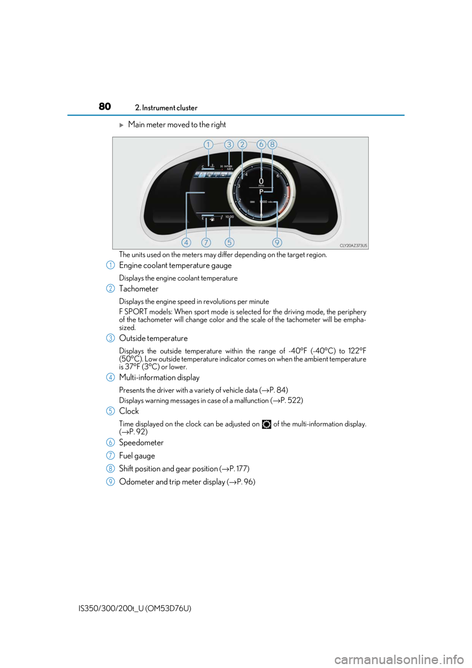 Lexus IS350 2017 Owners Manual / LEXUS 2017 IS200T,IS300,IS350 OWNERS MANUAL (OM53D76U) 802. Instrument cluster
IS350/300/200t_U (OM53D76U)
Main meter moved to the right
The units used on the meters may differ depending on the target region.
Engine coolant temperature gauge
Displays t Lexus IS350 2017 Owners Manual / LEXUS 2017 IS200T,IS300,IS350 OWNERS MANUAL (OM53D76U) 802. Instrument cluster
IS350/300/200t_U (OM53D76U)
Main meter moved to the right
The units used on the meters may differ depending on the target region.
Engine coolant temperature gauge
Displays t