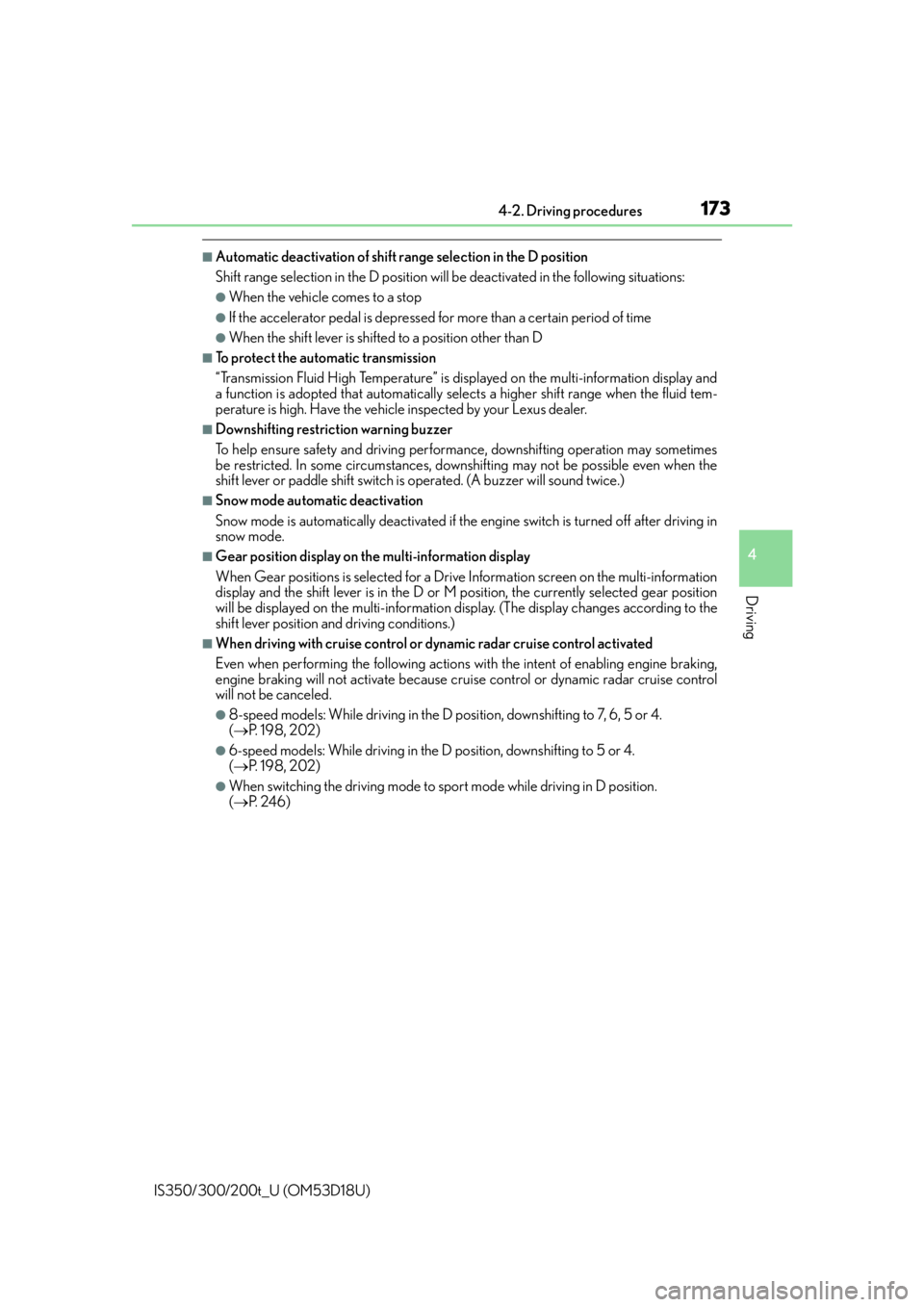 Lexus IS350 2016  Owners Manual / LEXUS 2016 IS200T,IS300,IS350 OWNERS MANUAL (OM53D18U) 1734-2. Driving procedures
4
Driving
IS350/300/200t_U (OM53D18U)
■Automatic deactivation of shift range selection in the D position
Shift range selection in the D position will be deactivated in the