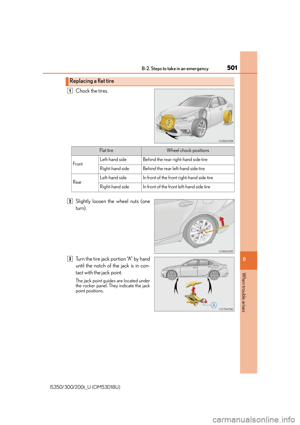 Lexus IS350 2016 Owners Manual / LEXUS 2016 IS200T,IS300,IS350 OWNERS MANUAL (OM53D18U) 5018-2. Steps to take in an emergency
8
When trouble arises
IS350/300/200t_U (OM53D18U)
Chock the tires.
Slightly loosen the wheel nuts (one
turn).
Turn the tire jack portion “A” by hand
until the Lexus IS350 2016 Owners Manual / LEXUS 2016 IS200T,IS300,IS350 OWNERS MANUAL (OM53D18U) 5018-2. Steps to take in an emergency
8
When trouble arises
IS350/300/200t_U (OM53D18U)
Chock the tires.
Slightly loosen the wheel nuts (one
turn).
Turn the tire jack portion “A” by hand
until the
