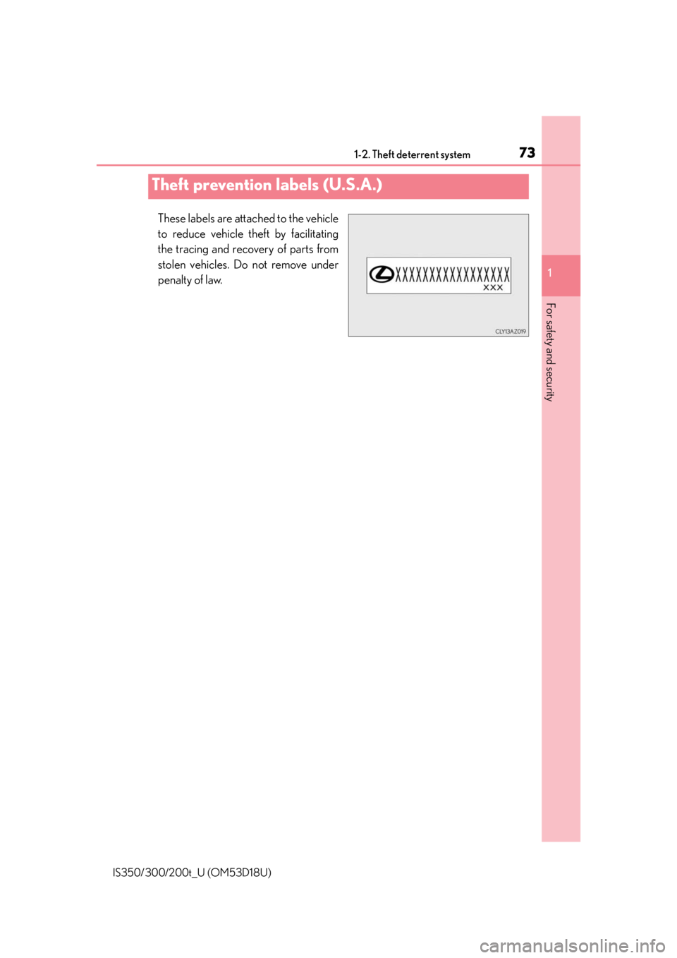 Lexus IS350 2016 Owners Manual / LEXUS 2016 IS200T,IS300,IS350 (OM53D18U) Manual PDF 731-2. Theft deterrent system
1
For safety and security
IS350/300/200t_U (OM53D18U)
These labels are attached to the vehicle
to reduce vehicle theft by facilitating
the tracing and recovery of parts f Lexus IS350 2016 Owners Manual / LEXUS 2016 IS200T,IS300,IS350 (OM53D18U) Manual PDF 731-2. Theft deterrent system
1
For safety and security
IS350/300/200t_U (OM53D18U)
These labels are attached to the vehicle
to reduce vehicle theft by facilitating
the tracing and recovery of parts f