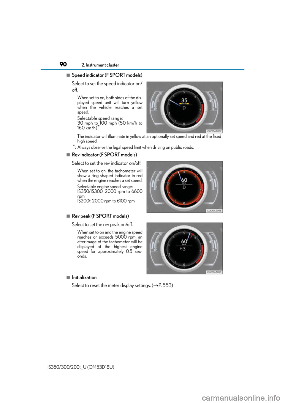 Lexus IS350 2016 Owners Manual / LEXUS 2016 IS200T,IS300,IS350 (OM53D18U) Manual Online 902. Instrument cluster
IS350/300/200t_U (OM53D18U)
■Speed indicator (F SPORT models)
Select to set the speed indicator on/
off.
When set to on, both sides of the dis-
played speed unit will turn ye Lexus IS350 2016 Owners Manual / LEXUS 2016 IS200T,IS300,IS350 (OM53D18U) Manual Online 902. Instrument cluster
IS350/300/200t_U (OM53D18U)
■Speed indicator (F SPORT models)
Select to set the speed indicator on/
off.
When set to on, both sides of the dis-
played speed unit will turn ye