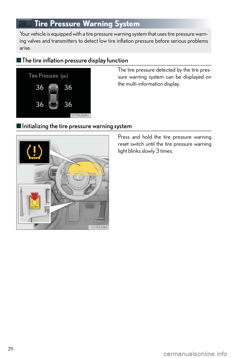 Lexus IS350 2016 Owners Manual / LEXUS 2016 IS200T,IS300,IS350 QUICK GUIDE (OM53D43U) User Guide 29
Tire Pressure Warning System
■The tire inflation pressure display function
The tire pressure detected by the tire pres-
sure warning system can be displayed on
the multi-information display.
■ Lexus IS350 2016 Owners Manual / LEXUS 2016 IS200T,IS300,IS350 QUICK GUIDE (OM53D43U) User Guide 29
Tire Pressure Warning System
■The tire inflation pressure display function
The tire pressure detected by the tire pres-
sure warning system can be displayed on
the multi-information display.
■