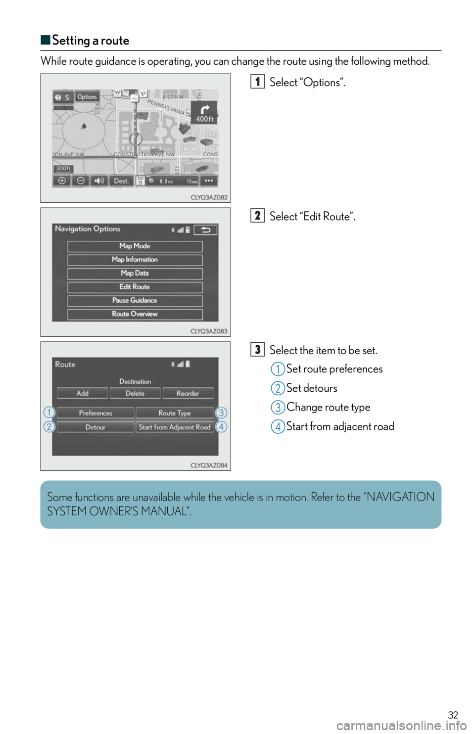 Lexus IS350 2016 Owners Manual / LEXUS 2016 IS200T,IS300,IS350 OWNERS MANUAL QUICK GUIDE (OM53D43U) 32
■Setting a route
While route guidance is operating, you can change the route using the following method.
Select “Options”.
Select “Edit Route”.
Select the item to be set.
Set route prefer Lexus IS350 2016 Owners Manual / LEXUS 2016 IS200T,IS300,IS350 OWNERS MANUAL QUICK GUIDE (OM53D43U) 32
■Setting a route
While route guidance is operating, you can change the route using the following method.
Select “Options”.
Select “Edit Route”.
Select the item to be set.
Set route prefer