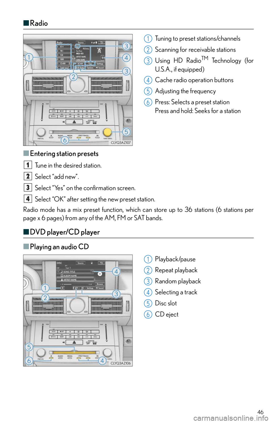 Lexus IS350 2016  Owners Manual / LEXUS 2016 IS200T,IS300,IS350 OWNERS MANUAL QUICK GUIDE (OM53D43U) 46
■Radio
Tuning to preset stations/channels
Scanning for receivable stations
Using HD Radio
TM Te c h n o l o g y  ( f o r  
U.S.A., if equipped)
Cache radio operation buttons
Adjusting the frequen