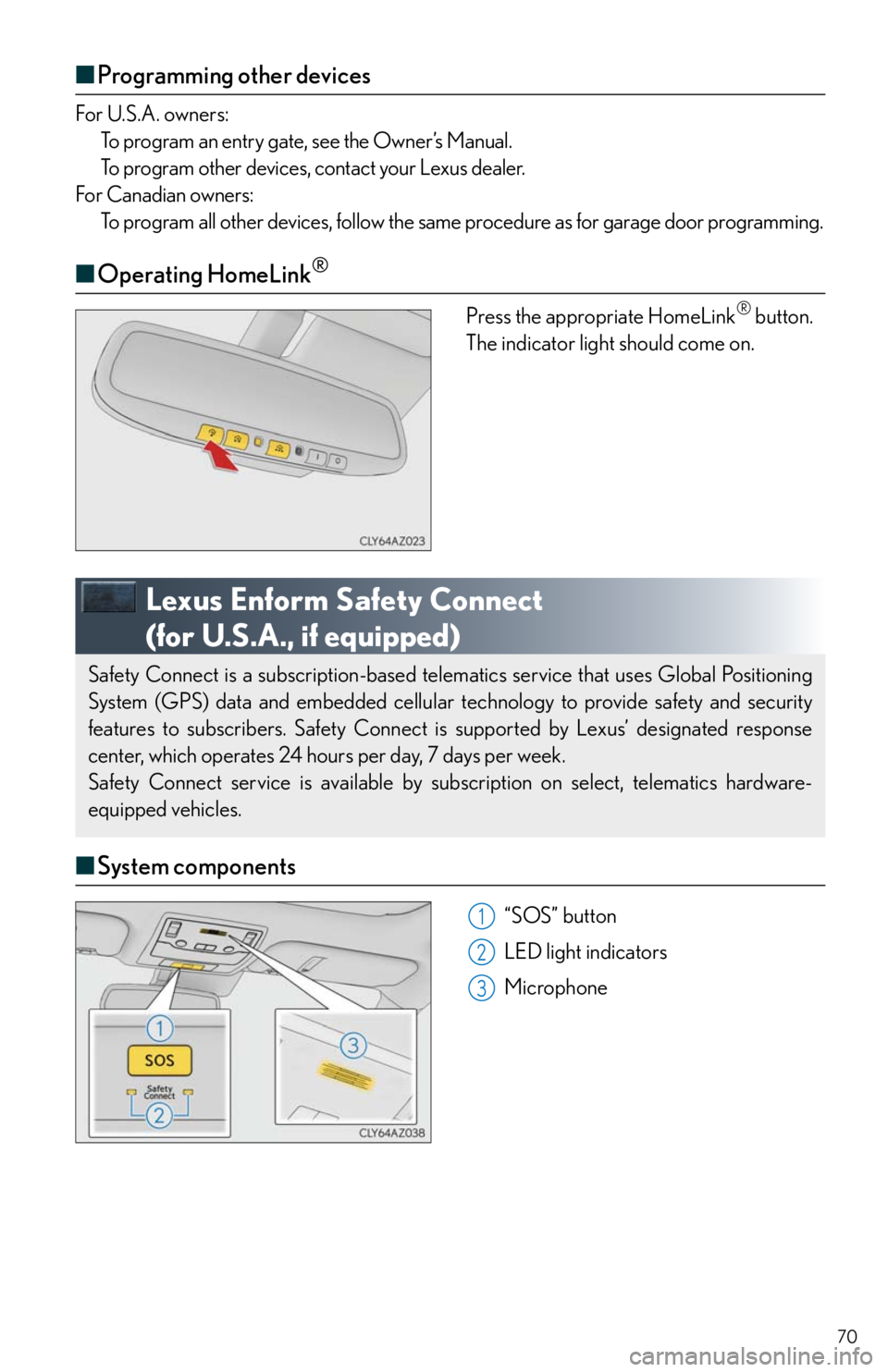 Lexus IS350 2016 Owners Manual / LEXUS 2016 IS200T,IS300,IS350 QUICK GUIDE (OM53D43U) Repair Manual 70
■Programming other devices
For U.S.A. owners:
To program an entry gate, see the Owner’s Manual.
To program other devices, contact your Lexus dealer.
For Canadian owners:
To program all other de Lexus IS350 2016 Owners Manual / LEXUS 2016 IS200T,IS300,IS350 QUICK GUIDE (OM53D43U) Repair Manual 70
■Programming other devices
For U.S.A. owners:
To program an entry gate, see the Owner’s Manual.
To program other devices, contact your Lexus dealer.
For Canadian owners:
To program all other de