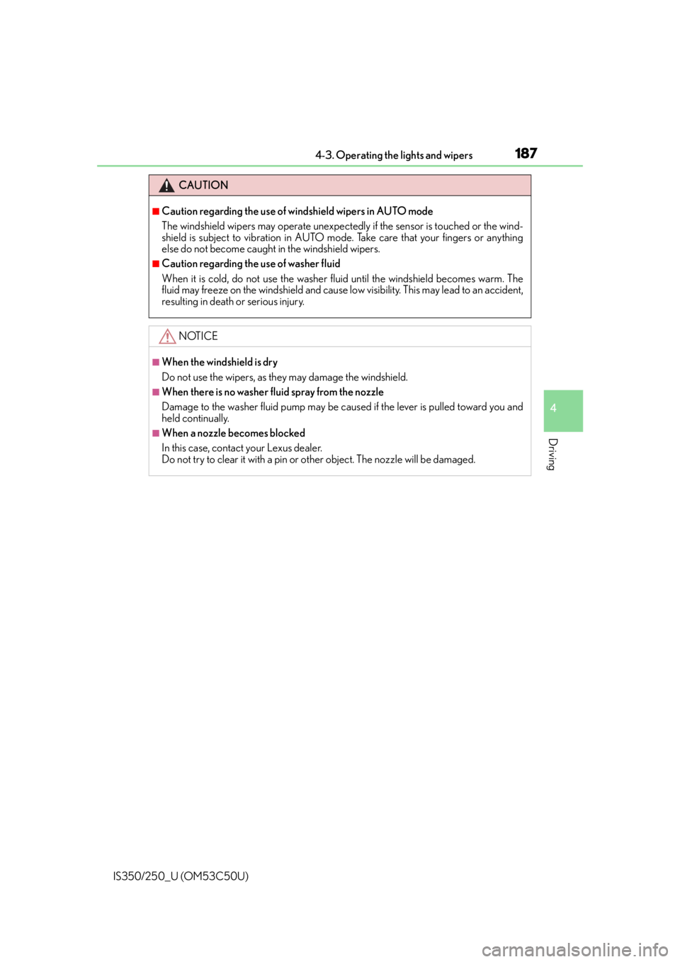 Lexus IS350 2015  Owners Manual / LEXUS 2015 IS250/350 OWNERS MANUAL (OM53C50U) 1874-3. Operating the lights and wipers
4
Driving
IS350/250_U (OM53C50U)
CAUTION
■Caution regarding the use of windshield wipers in AUTO mode
The windshield wipers may operate unexpectedly if the se