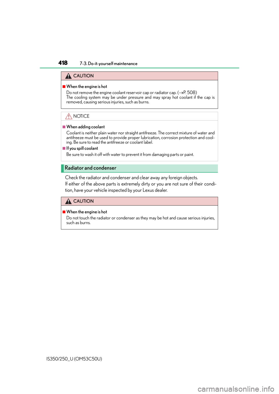 Lexus IS350 2015  Owners Manual / LEXUS 2015 IS250/350 OWNERS MANUAL (OM53C50U) 4187-3. Do-it-yourself maintenance
IS350/250_U (OM53C50U)
Check the radiator and condenser and clear away any foreign objects. 
If either of the above parts is extremely dirty or you are not sure of t