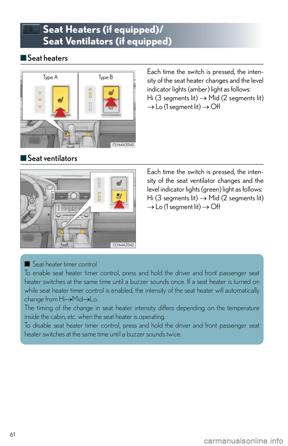 Lexus IS350 2015 Owners Manual / LEXUS 2015 IS250,IS350 QUICK GUIDE (OM53C80U) Repair Manual 61
Seat Heaters (if equipped)/
Seat Ventilators (if equipped)
■ Seat heaters
Each time the switch is pressed, the inten-
sity of the seat heater changes and the level
indicator lights (amber) li Lexus IS350 2015 Owners Manual / LEXUS 2015 IS250,IS350 QUICK GUIDE (OM53C80U) Repair Manual 61
Seat Heaters (if equipped)/
Seat Ventilators (if equipped)
■ Seat heaters
Each time the switch is pressed, the inten-
sity of the seat heater changes and the level
indicator lights (amber) li