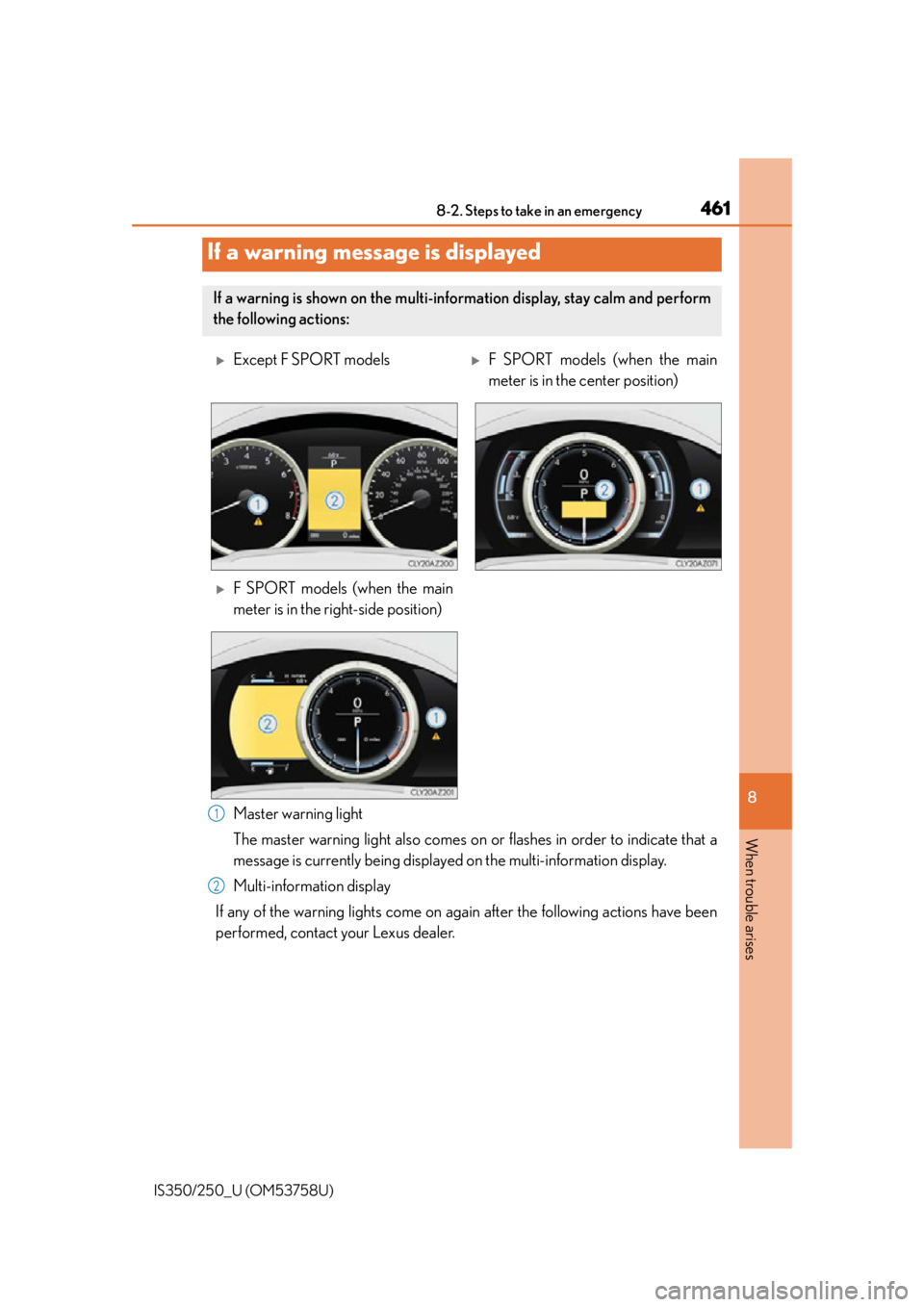 Lexus IS350 2014 Owners Manual / LEXUS 2014 IS250,IS350 OWNERS MANUAL (OM53758U) 4618-2. Steps to take in an emergency
8
When trouble arises
IS350/250_U (OM53758U)
Master warning light
The master warning light also comes on or flashes in order to indicate that a
message is current Lexus IS350 2014 Owners Manual / LEXUS 2014 IS250,IS350 OWNERS MANUAL (OM53758U) 4618-2. Steps to take in an emergency
8
When trouble arises
IS350/250_U (OM53758U)
Master warning light
The master warning light also comes on or flashes in order to indicate that a
message is current
