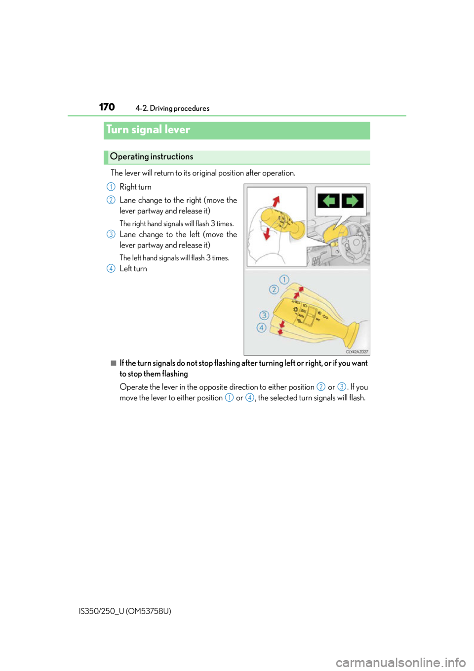 Lexus IS350 2014 Quick Guide / LEXUS 2014 IS250,IS350 OWNERS MANUAL (OM53758U) 1704-2. Driving procedures
IS350/250_U (OM53758U)
The lever will return to its or iginal position after operation.
Right turn
Lane change to the right (move the
lever partway and release it)
The right Lexus IS350 2014 Quick Guide / LEXUS 2014 IS250,IS350 OWNERS MANUAL (OM53758U) 1704-2. Driving procedures
IS350/250_U (OM53758U)
The lever will return to its or iginal position after operation.
Right turn
Lane change to the right (move the
lever partway and release it)
The right