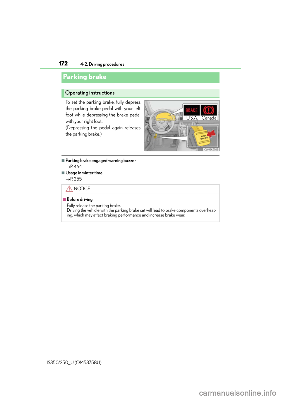 Lexus IS350 2014 Quick Guide / LEXUS 2014 IS250,IS350 OWNERS MANUAL (OM53758U) 1724-2. Driving procedures
IS350/250_U (OM53758U)
To set the parking brake, fully depress
the parking brake pedal with your left
foot while depressing the brake pedal
with your right foot.
(Depressin Lexus IS350 2014 Quick Guide / LEXUS 2014 IS250,IS350 OWNERS MANUAL (OM53758U) 1724-2. Driving procedures
IS350/250_U (OM53758U)
To set the parking brake, fully depress
the parking brake pedal with your left
foot while depressing the brake pedal
with your right foot.
(Depressin