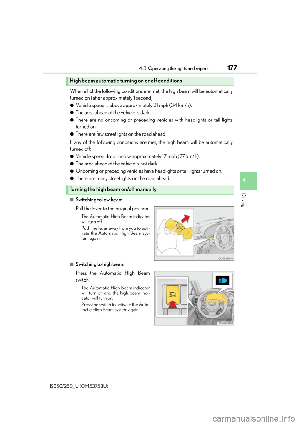 Lexus IS350 2014 Quick Guide / LEXUS 2014 IS250,IS350 OWNERS MANUAL (OM53758U) 1774-3. Operating the lights and wipers
4
Driving
IS350/250_U (OM53758U)
When all of the following conditions are met, the high beam will be automatically
turned on (after approximately 1 second):
● Lexus IS350 2014 Quick Guide / LEXUS 2014 IS250,IS350 OWNERS MANUAL (OM53758U) 1774-3. Operating the lights and wipers
4
Driving
IS350/250_U (OM53758U)
When all of the following conditions are met, the high beam will be automatically
turned on (after approximately 1 second):
●