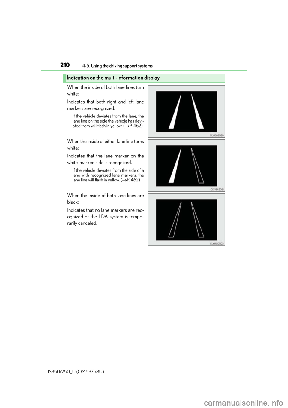 Lexus IS350 2014  Quick Guide / LEXUS 2014 IS250,IS350 OWNERS MANUAL (OM53758U) 2104-5. Using the driving support systems
IS350/250_U (OM53758U)
When the inside of both lane lines turn
white: 
Indicates that both right and left lane
markers are recognized.
If the vehicle deviates