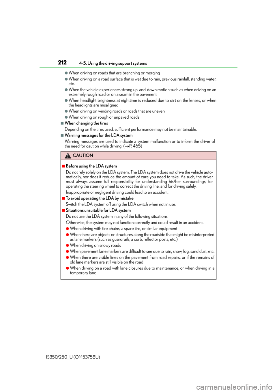 Lexus IS350 2014  Quick Guide / LEXUS 2014 IS250,IS350 OWNERS MANUAL (OM53758U) 2124-5. Using the driving support systems
IS350/250_U (OM53758U)
●When driving on roads that are branching or merging
●When driving on a road surface that is wet du e to rain, previous rainfall, s