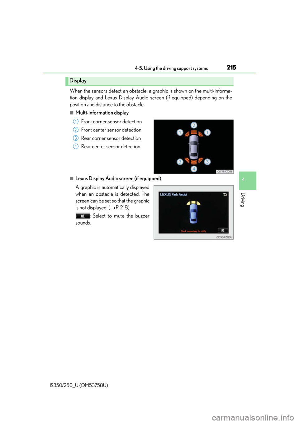 Lexus IS350 2014  Quick Guide / LEXUS 2014 IS250,IS350 OWNERS MANUAL (OM53758U) 2154-5. Using the driving support systems
4
Driving
IS350/250_U (OM53758U)
When the sensors detect an obstacle, a graphic is shown on the multi-informa-
tion display and Lexus Display Audio screen (if